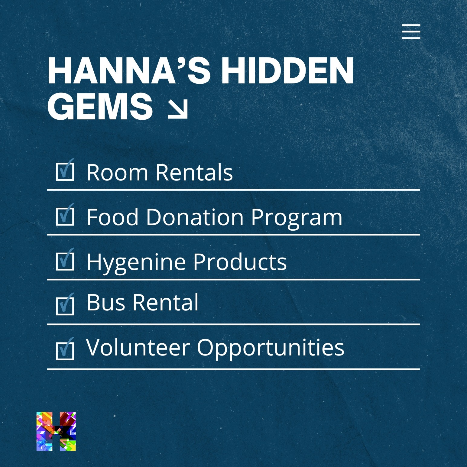 We are more than just a building, we provide resources for the community.
Did you know we offer room/facility rentals, bus rentals for our 15-passenger buses, food donation program (currently accepting from KFC, Red Lobster, & Insomnia Cookies), hygiene products such as oral health and body care, and more? #HeartOfHanna