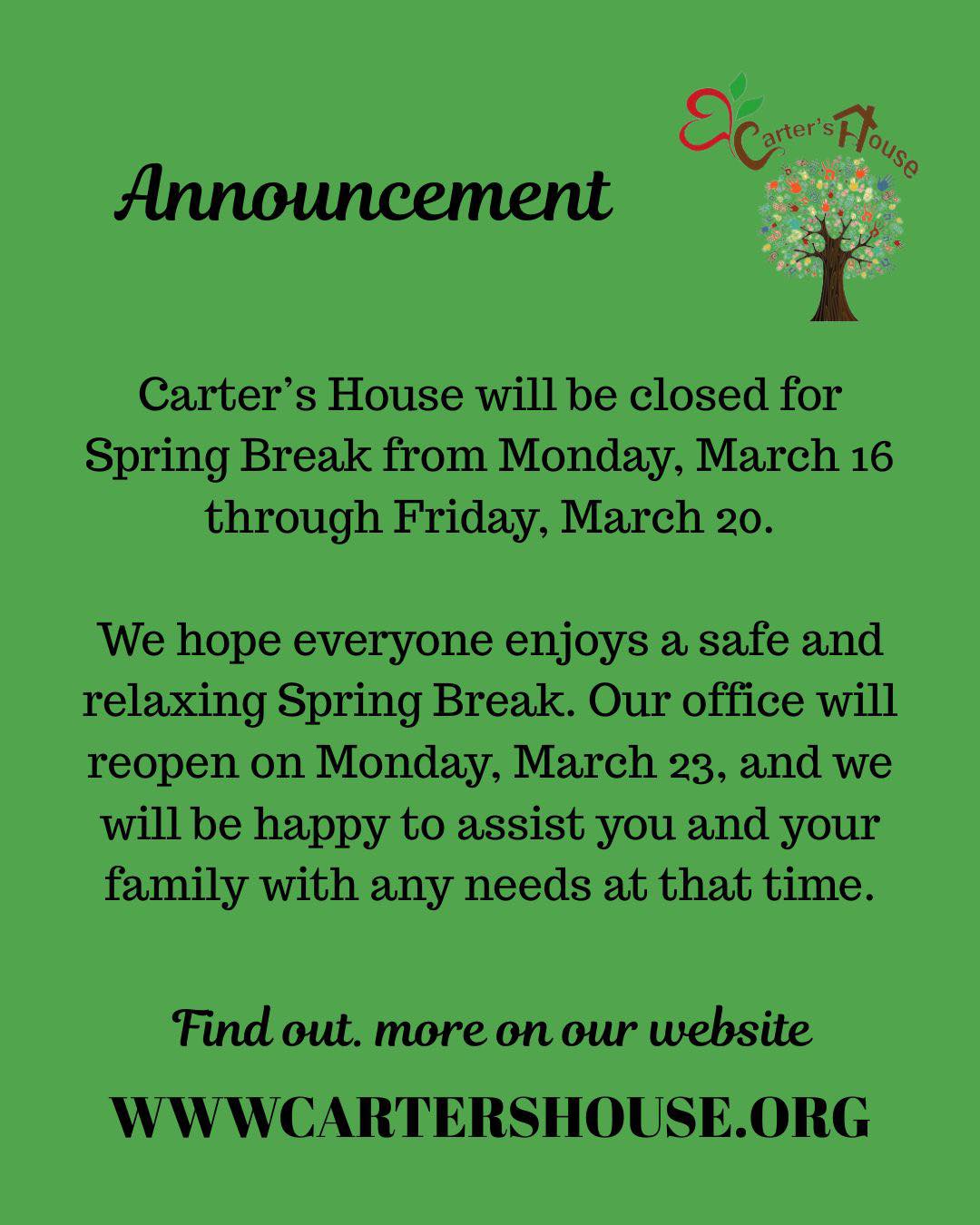 Carter’s House will be closed during Spring Break from March 16–20. We hope everyone enjoys a safe and relaxing break with family and friends.
We will reopen on Monday, March 23, and look forward to continuing to serve and support our community.
#CartersHouse
#CHCares
#SpringBreak
#CommunitySupport