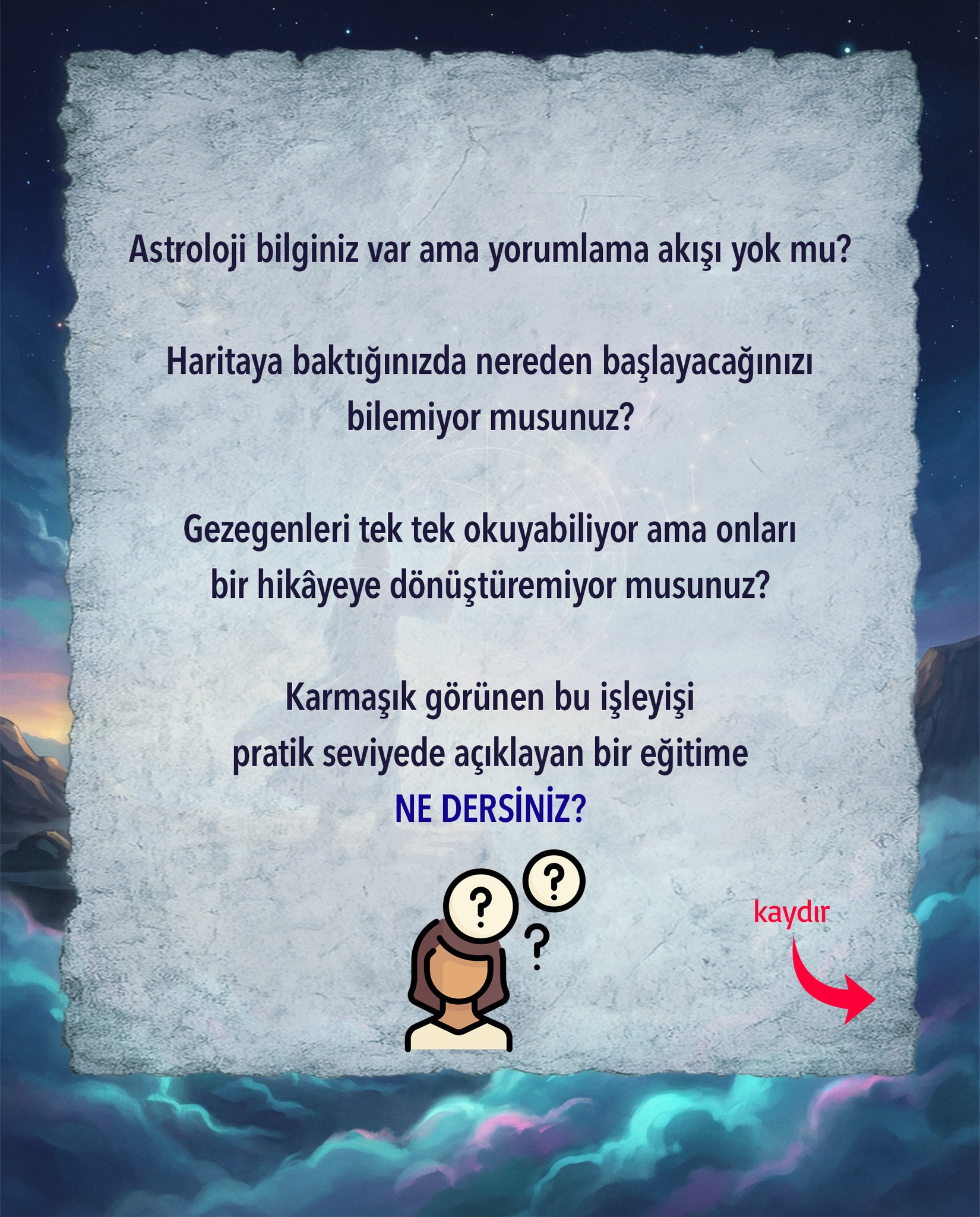DOĞUM HARİTASI YORUMLAMA EĞİTİMİ
(Detayları öğrenmek için kaydırmalı postu inceleyin)
Eğitim Programı:
Elementler
Burçlar
Gezegenler
Evler
Majör ve Minör Açılar
Ay Düğümleri
Gökyüzü Okuma ve Harita Yorumlama Sanatı
Katılımcılar Üzerinden Harita Yorumlama Pratikleri
Eğitim Tarihleri
6 - 13 - 20 - 27 Nisan
4 - 11 - 18 - 25 Mayıs
Pazartesi 21:00 (Toplam 8 Ders)
Katılımcılar, Nisan, Mayıs ve Haziran ayları içerisinde geçerli, Natal Harita Danışmanlık Hizmetini %20 indirimle satın alma hakkı elde edecektir.
Tüm katılımcılara eğitim sonunda "Katılım Belgesi" verilecektir.
Programımız interaktif ilerleyeceği için sınırlı sayıda katılımcı kabul edilecektir. Yerinizi hemen ayırtın.
kaankarabulutakademi.com internet sitemiz üzerinden veya instagram hikayede paylaştığımız bağlantı üzerinden başvurunuzu yapabilirsiniz.
Kaan Karabulut
#aydüğümleri #doğumharitası #karmaastroloji #burçyorumu #astrolojiyorumu #astrolojigündemi #astroloji #günlükburç #astrolojidanışmanlığı