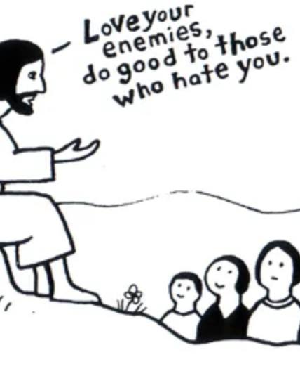 TODAY'S LENTEN MEDITATION: Who Are Your Enemies? How Do You Love Them?
by Rachel Held Evans
When I was in fourth grade, I had a nemesis. Let’s call her Samantha.
Samantha was popular, pretty, rich, and bossy. Her golden locks were always pulled into a bouncy ponytail on the side of her head and topped with an elaborate bow. She wore name-brand clothes, used name-brand school supplies, and came from a name-brand family. As the teacher’s pet, Samantha would put in a good word for the classmates she liked while tattling on the classmates she didn’t like.
She didn’t like me.
So whenever my Sunday school teacher explained that Jesus taught us to love our enemies and pray for those that persecuted us, I thought of Samantha and prayed for her.
It seems silly now, but back then I was absolutely convinced that Samantha was my enemy.
I thought about this last night while reading Gregory Boyd’s The Myth of a Christian Nation—a surprisingly inspirational and challenging book. Writes Boyd:
"While people in the kingdom of the world usually do good to those who do good to them, followers of Jesus are called to do good even to those who harm them (Luke 6:34-35). When struck on the check, we are to offer up the other (Luke 6:29). When asked by an oppressive Roman guard to carry his equipment one mile, we are to offer to carry it two (Matthew 5:41). Understood in their original context, these teachings do not tell us to allow people to abuse us, as though we are to love our enemies but not ourselves. To the contrary, Jesus is giving us a way by which we can keep from being defined by those who act unjustly toward us. When we respond to violence with violence, whether it be physical, verbal, or attitudinal, we legitimize the violence of our enemy and sink to his level. When we instead respond unexpectedly—offering our other cheek and going a second mile—we reveal, even as we expose the injustice of his actions, that our nemesis doesn’t have the power to define us by those actions."
Please read the rest of today's post at https://cecevents.org/LoveYourEnemies