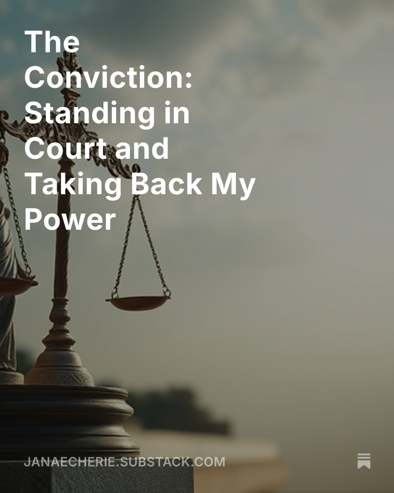 After two trials and more than 30 hours of testimony, my father was convicted.
I didn’t even go to court to hear the verdict.
By then, something in me had already changed.
I wrote about that moment — and what justice really felt like — in my latest Substack article.
https://open.substack.com/pub/janaecherie/p/the-conviction-standing-in-court?r=72cl85&utm_campaign=post&utm_medium=web&showWelcomeOnShare=true
