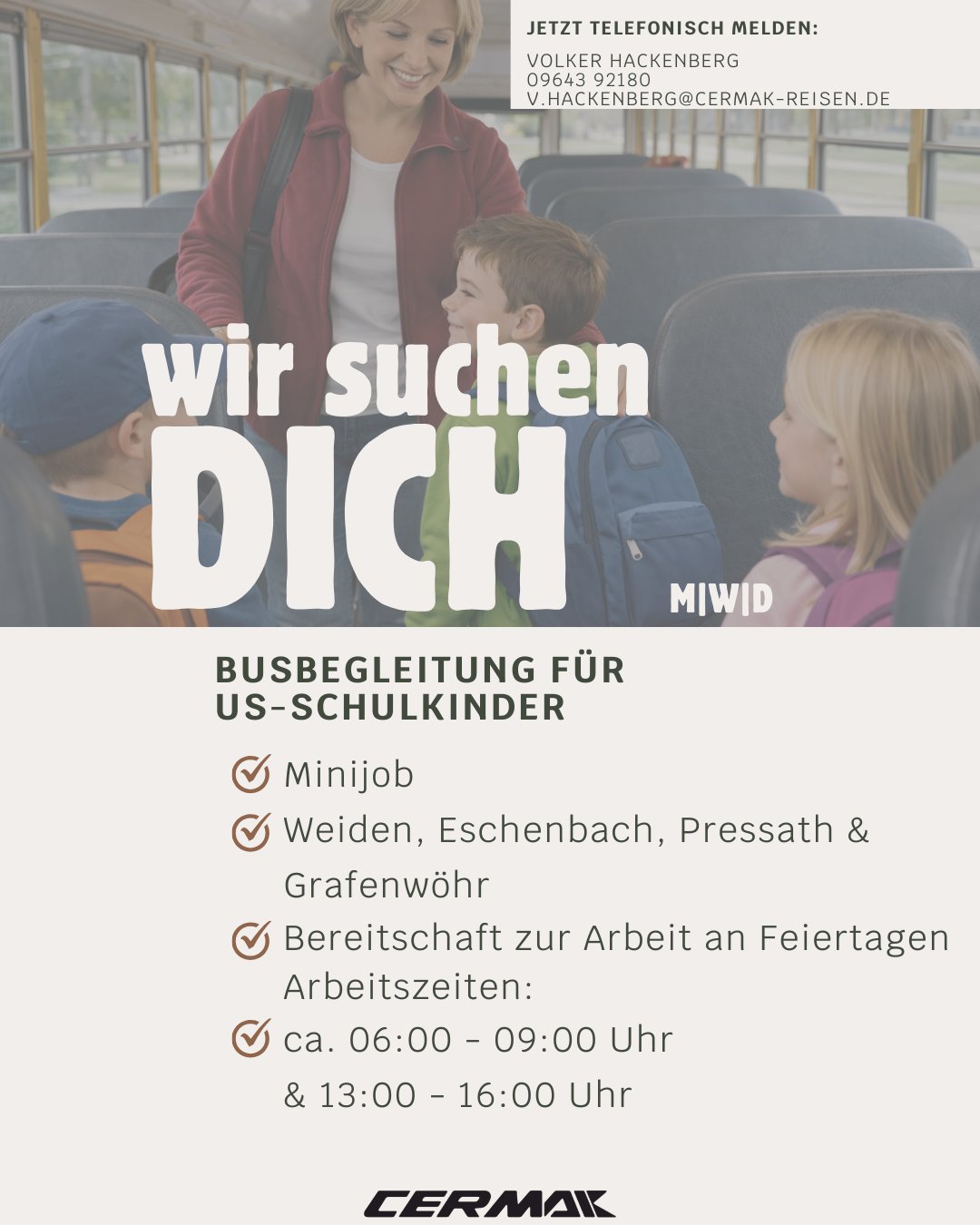 🚌 Wir suchen DICH!
Für die Busbegleitung von US-Schulkindern suchen wir zuverlässige Unterstützung auf Minijob-Basis.
📍 Einsatzorte:
Weiden, Eschenbach, Pressath & Grafenwöhr
⏰ Arbeitszeiten:
• ca. 06:00 – 09:00 Uhr
• ca. 13:00 – 16:00 Uhr
➡️ Bereitschaft zur Arbeit an Feiertagen erforderlich
Du hast Freude im Umgang mit Kindern, bist zuverlässig und möchtest einen sinnvollen Nebenjob? Dann bist du bei uns genau richtig!
📞 Jetzt telefonisch melden:
Volker Hackenberg
09643 92180
✉️ v.hackenberg@cermak-reisen.de
👉 Werde Teil des CERMAK-Teams und begleite Kinder sicher zur Schule!
#Job #Minijob #Weiden #Grafenwöhr #Eschenbach #Pressath #Stellenangebot #CERMAK