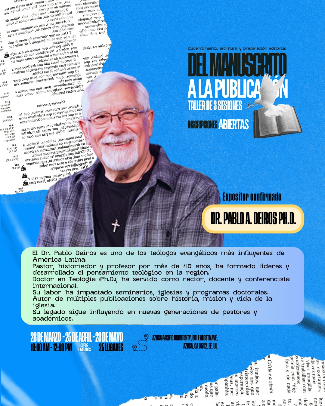 📖✨ De la reflexión a la publicación
Tu mensaje puede trascender más allá de una idea.
En el taller “Del Manuscrito a la Publicación” aprenderás a escribir, estructurar y preparar tu contenido con claridad y propósito.
👤 Expositor confirmado:
Dr. Pablo A. Deiros
📅 28 de marzo · 25 de abril · 23 de mayo
⏰ 10:00 AM – 12:00 PM
📍 Modalidad: Presencial y Online
📍 Lugar: Azusa Pacific University, California
⚠️ Cupos limitados: 25 lugares
💡 No es solo escribir… es comunicar para impactar generaciones.
📩 Inscripciones abiertas — asegura tu lugar hoy.