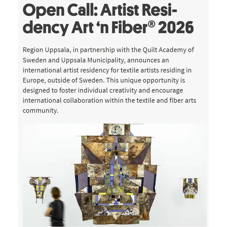 Shared Open Call from regionuppsala.se:
---
Open Call: Artist Residency Art ‘n Fiber® 2026
Region Uppsala, in partnership with the Quilt Academy of Sweden and Uppsala Municipality, announces an international artist residency for textile artists residing in Europe, outside of Sweden. This unique opportunity is designed to foster individual creativity and encourage international collaboration within the textile and fiber arts community.
The residency is open to professional textile/fiber artists, or individuals with a compatible active artistic commitment, living in Europe outside of Sweden.
An increase in our fundings for 2026 lengthens the residency stay to three weeks instead of two and have made it possible for separate compensation for the artist talk. The scheduled time is September 22nd – October 13th, 2026. The selected artist will receive a grant of 30 000 SEK to cover the expenses for the stay and the workshop plus a travel allowance of up to 5000 SEK for travel to and from Sweden.
The place of the residency, the Quilt Academy of Sweden accommodations is situated in the countryside a short drive to the north of the city of Uppsala.
The application deadline is 12th April 2026.
For more information, see:
regionuppsala.se/utveckling/utvecklingsomraden/kulturochbildning/verksamhetsomraden-inom-kulturutveckling/konst/internationellt-residens-for-textilkonstnarer/open-call--artist-residency-art-n-fiber-2026/
Picture: Gehlert, Katarina. "Taxat" 2022