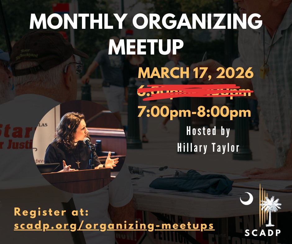 Join us TODAY, March 17, from 7pm-8p.m. ET via Zoom for our monthly organizing meetup! You are welcome to attend regularly or drop-in when you have ideas and time to engage. Each session will offer tools and strategies for grassroots organizing as well as updates and opportunities for taking action.
This month, in addition to any campaign updates, we will discuss SCADP's work to promote legislation and activate strategic partnerships! We suggest you attend an info session or have some familiarity with the work of SCADP in advance of joining this group, but it’s not required. Whether you’re a seasoned activist or just getting started, we need you! Go to scadp.org/organizing-meetups to register for free!
Hillary Taylor will facilitate this month's meet-up. If you are interested in co-facilitating the meetups in the future, please email her at info@scadp.org!