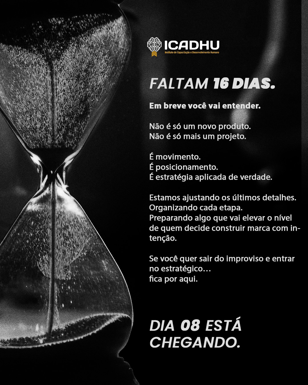Em breve você vai entender.
Não é só um novo produto.
Não é só mais um projeto.
É movimento.
É posicionamento.
É estratégia aplicada de verdade.
Estamos ajustando os últimos detalhes.
Organizando cada etapa.
Preparando algo que vai elevar o nível de quem decide construir marca com intenção.
Se você quer sair do improviso e entrar no estratégico…
fica por aqui.
Dia 08 está chegando
#ICADHU #VEMPROICADHU #GestaoDeTempo #ComunicacaoAssertiva