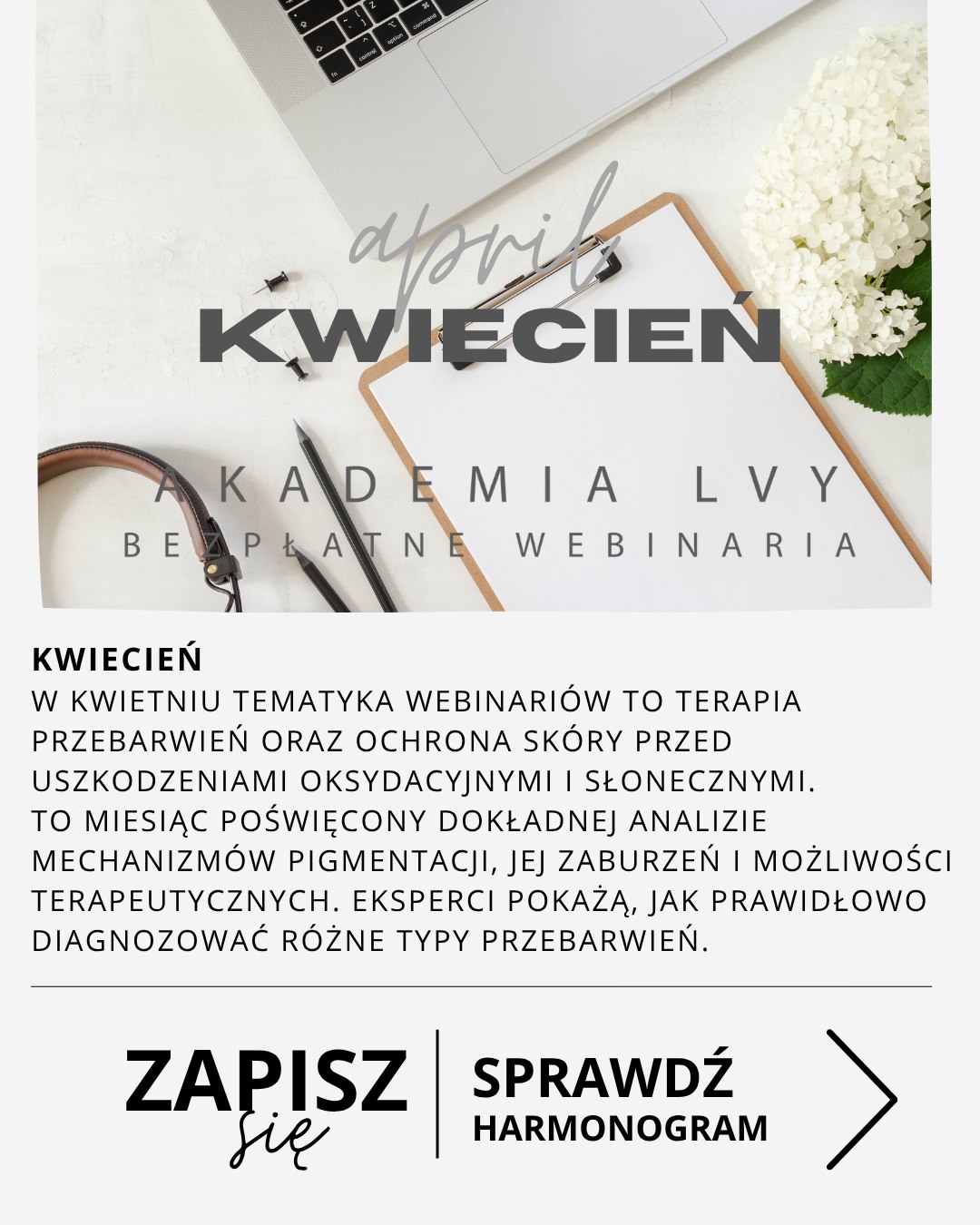 W kwietniu tematyka webinariów wchodzi w jeden z najbardziej wymagających, ale i najważniejszych obszarów nowoczesnej kosmetologii – terapię przebarwień oraz ochronę skóry przed uszkodzeniami oksydacyjnymi i słonecznymi.
To miesiąc poświęcony dokładnej analizie mechanizmów pigmentacji, jej zaburzeń i możliwości terapeutycznych, zarówno z perspektywy kosmetologa, dermatologa, jak i safety assessora. Eksperci pokażą, jak prawidłowo diagnozować różne typy przebarwień, jak odróżniać je od zmian wymagających konsultacji lekarskiej oraz jak dobierać skuteczne i bezpieczne procedury rozjaśniające.
W centrum uwagi znajdzie się również rola antyoksydacji jako kluczowego elementu prewencji i terapii – od stresu oksydacyjnego, przez starzenie, po stany zapalne skóry. Nie zabraknie także omówienia wpływu promieniowania UV, jego powiązań z procesami pigmentacyjnymi oraz praktycznych wskazówek dotyczących całorocznej fotoprotekcji.
Kwiecień to więc idealny moment, by uporządkować wiedzę o przebarwieniach, poznać nowe strategie terapeutyczne i zrozumieć, jak łączyć różne procedury dla maksymalnych efektów.
Na zakończenie miesiąca pojawi się również akcent dotyczący pracy z ciałem — spotkanie o charakterystyce i etiologii cellulitu oraz podejściu START&REWIND, które łączy perspektywę kosmetologiczną i medyczną.
To kompleksowy cykl, który pozwoli poszerzyć kompetencje w jednym z najczęstszych i najtrudniejszych problemów dermatologiczno-estetycznych.