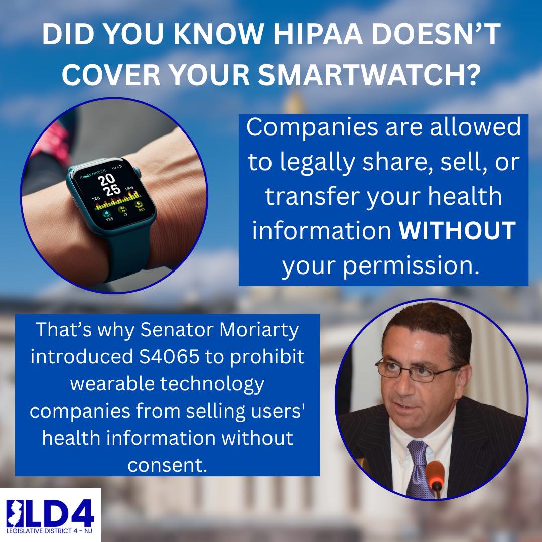 That's right, wearable technology companies do not need your permission to sell your health information. Senator Moriarty's bill will prohibit these companies from selling or offering to sell your health information without your written consent!