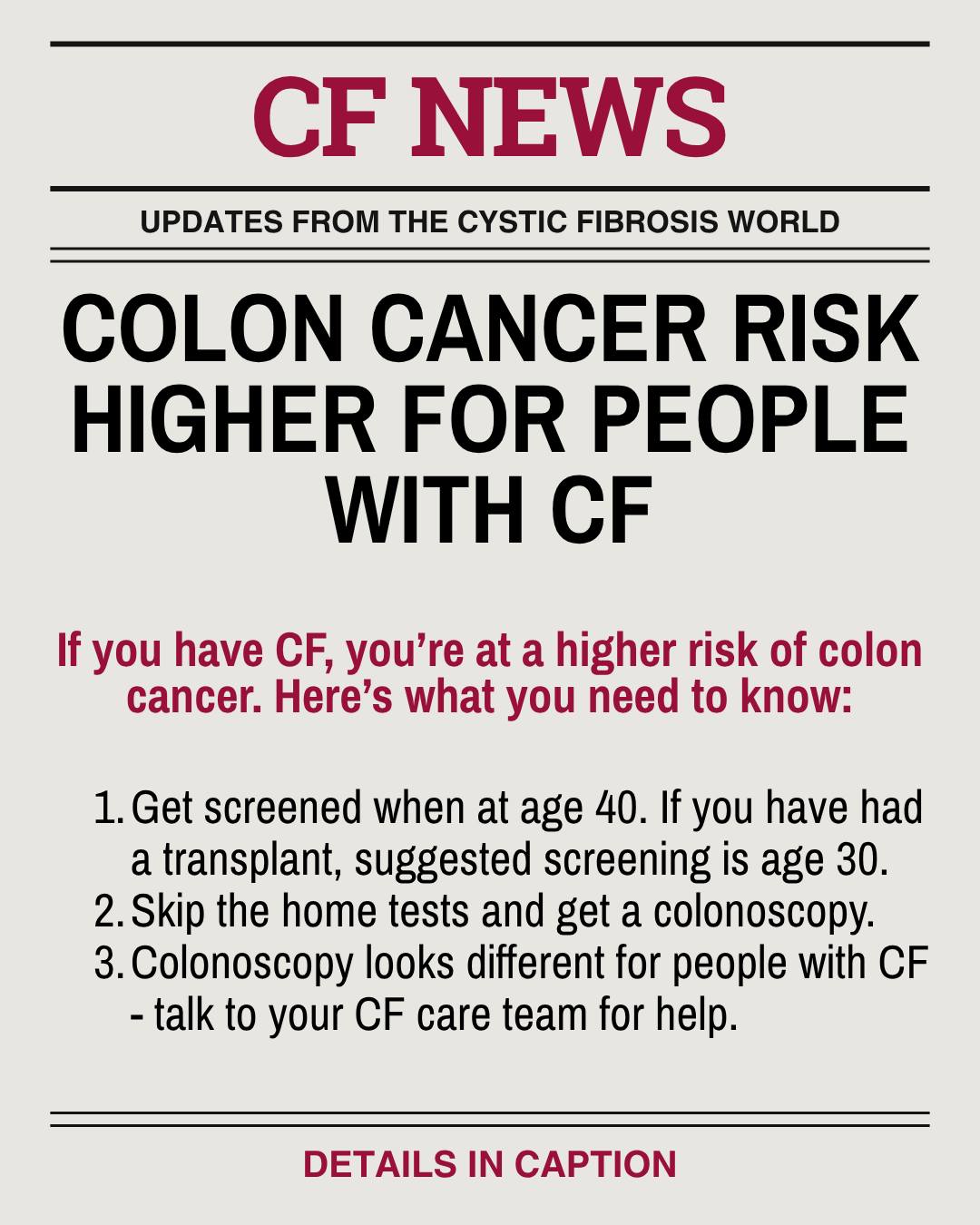 ‼ Did you know that anyone with CF is at a significantly higher risk for colon cancer?
The only known preventative screening is a colonoscopy, and preparation looks a little different with CF. Always talk to your care team if something doesn't feel right.
🔗Read the full article at https://www.cff.org/managing-cf/colon-cancer. Link in bio.
❓If you're over 40 OR have had a transplant, have you gotten a colonoscopy? What was helpful during prep for your colonoscopy? Let us know in the comments below!
#cf #cfirl #coloncancer #cfawareness #cysticfibrosis
