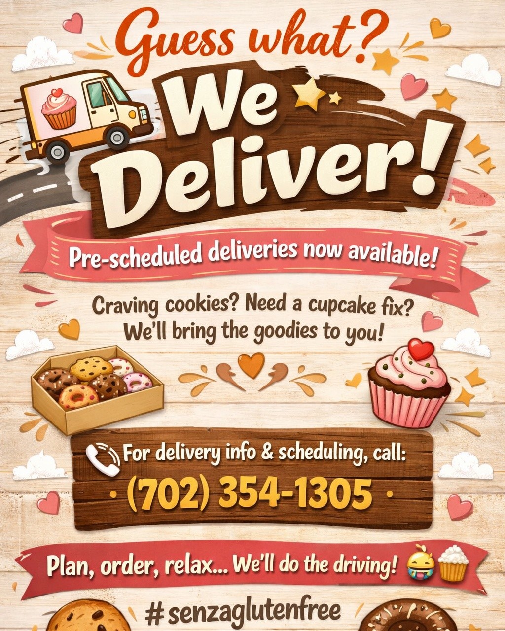 🚚✨ Big News from Senza! ✨🚚
We’re excited to announce that we are now offering pre-scheduled deliveries!
Whether you’re planning a special treat, stocking up on your favorites, or surprising someone with gluten-free goodness, we can now bring the bakery straight to you.
📞 For delivery information and scheduling, please call:
(702) 354-1305
Plan ahead, place your order, and let us handle the delivery!
#senzaglutenfree