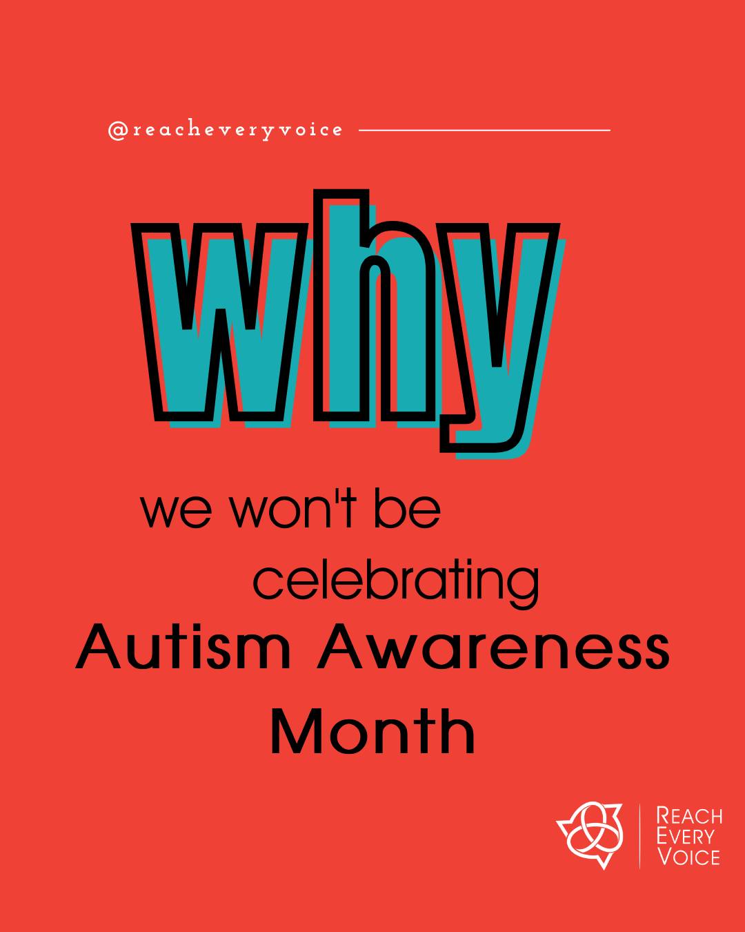 It's April. Time for our annual post about why we're not celebrating Autism Awareness Month.
Curious?
Here's why.
1: We're LISTENING to #actuallyautistic voices. We won't be sharing typical "autism awareness" posts of non-autistic people wearing puzzle piece t-shirts and raising money for organizations that don't center autistic voices.
Want to know what we're doing instead?
2: We're choosing to AMPLIFY autistic voices. We're going to keep working to hold a mic up to autistic voices of both our students and others outside our community that we love to listen to and learn from.
3: We're going to KEEP doing what we do. At Reach Every Voice, one of our core values is centering the voices and desires of our autistic students. Nothing about that will change in April.
Care to join us? Follow along this month (and always) to learn from the real experts, autistic people themselves.
Share your favorite autistic pages and accounts in the comments so we can all KEEP LEARNING!
Image ID: a slide carousel with five slides containing the text in the caption above. The slides use the colors of the REV logo: teal, red, light blue, and gray.
(hashtags for increased visibility - not endorsement)
#PresumeCompetence #AutismAwarenessMonth #AutismAcceptanceMonth #ActuallyAutistic #GoRedInstead #LightItUpBlue #NonVerbalAutism #Autism #AutismAwareness #ReachEveryVoice #ListenToAutisticVoices #Spellers #NonspeakingAutism #CommunicationAccess