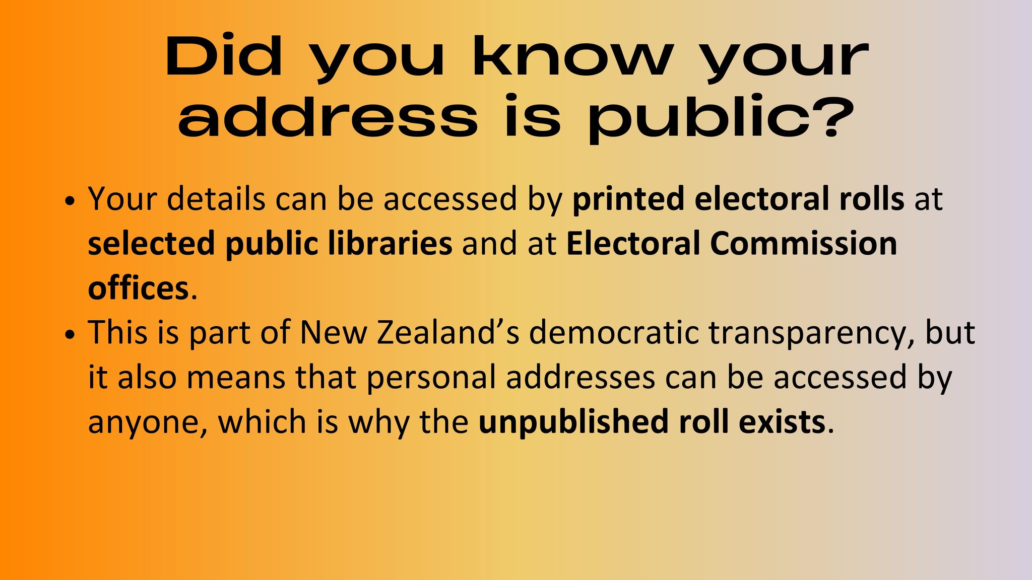 Your safety matters!
In Aotearoa, electoral rolls are publicly accessible - which means personal details like your name and home address can be viewed.
For many in our trans and rainbow communities, this isn’t just information, it can be a real safety concern.
The unpublished electoral roll is one way to help protect your privacy while still staying enrolled and able to vote.
If you feel at risk or are concerned about your personal safety, this option exists for you.
Share this with someone who might need it 💛
🔗 vote.nz
📞 0800 36 76 56
Big thanks to @gendaffirm for providing us with this information and making it accessible :).