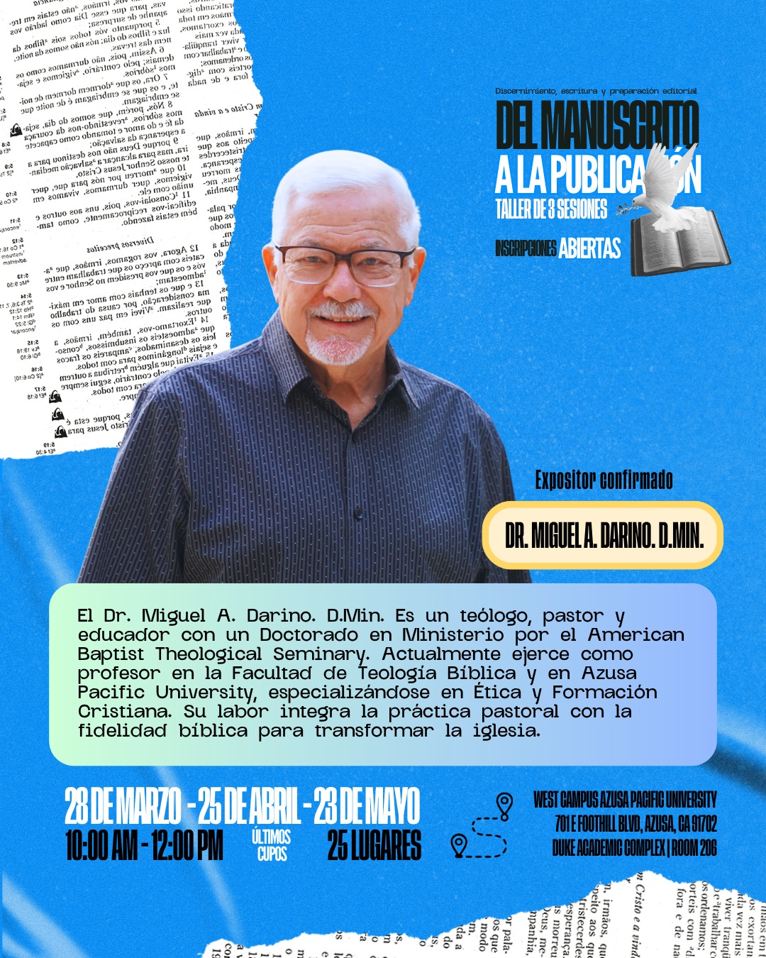 ¡Es un honor presentar a nuestro expositor confirmado! 🎓 El Dr. Miguel A. Darino (D.Min.) nos acompañará en el taller "Del Manuscrito a la Publicación".
Con una trayectoria excepcional como teólogo, pastor y educador, el Dr. Darino aporta una visión profunda que integra la ética, la formación cristiana y la fidelidad bíblica. Esta es una oportunidad única para aprender de un referente en la formación teológica actual.
⚠️ ¡QUEDAN POCOS CUPOS! Solo tenemos 25 lugares disponibles para asegurar una experiencia personalizada.
📍 Lugar: West Campus APU | Duke Academic Complex | Room 206.
🗓 Fechas: 28 Mar - 25 Abr - 23 May.
⏰ Hora: 10:00 AM - 12:00 PM.
¡Asegura tu lugar ahora!