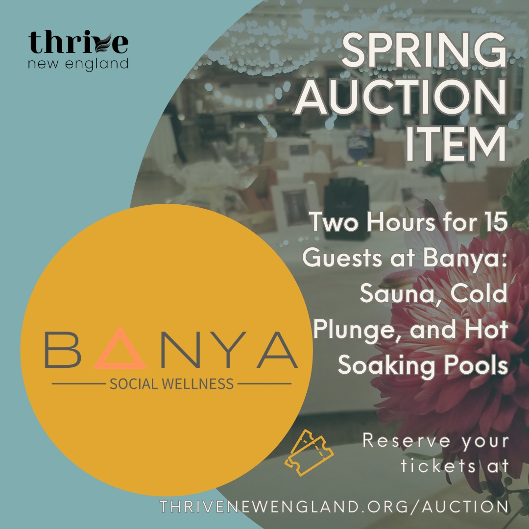 Do you need a girl's day out? Has it been a while since you and all your guy friends got together? We have got you covered at this year's auction! Two hours at Banya for 15! Tasting for 10 at Flag Hill Distillery and Winery! Cigar Tasting for eight! What a great way to spend time with your favorite people!
You can still get tickets to our APRIL 11 Auction by going to:
www.thrivenewengland.org/auction
Thank you @letsbanya @flag_hill @twinssmokeshops