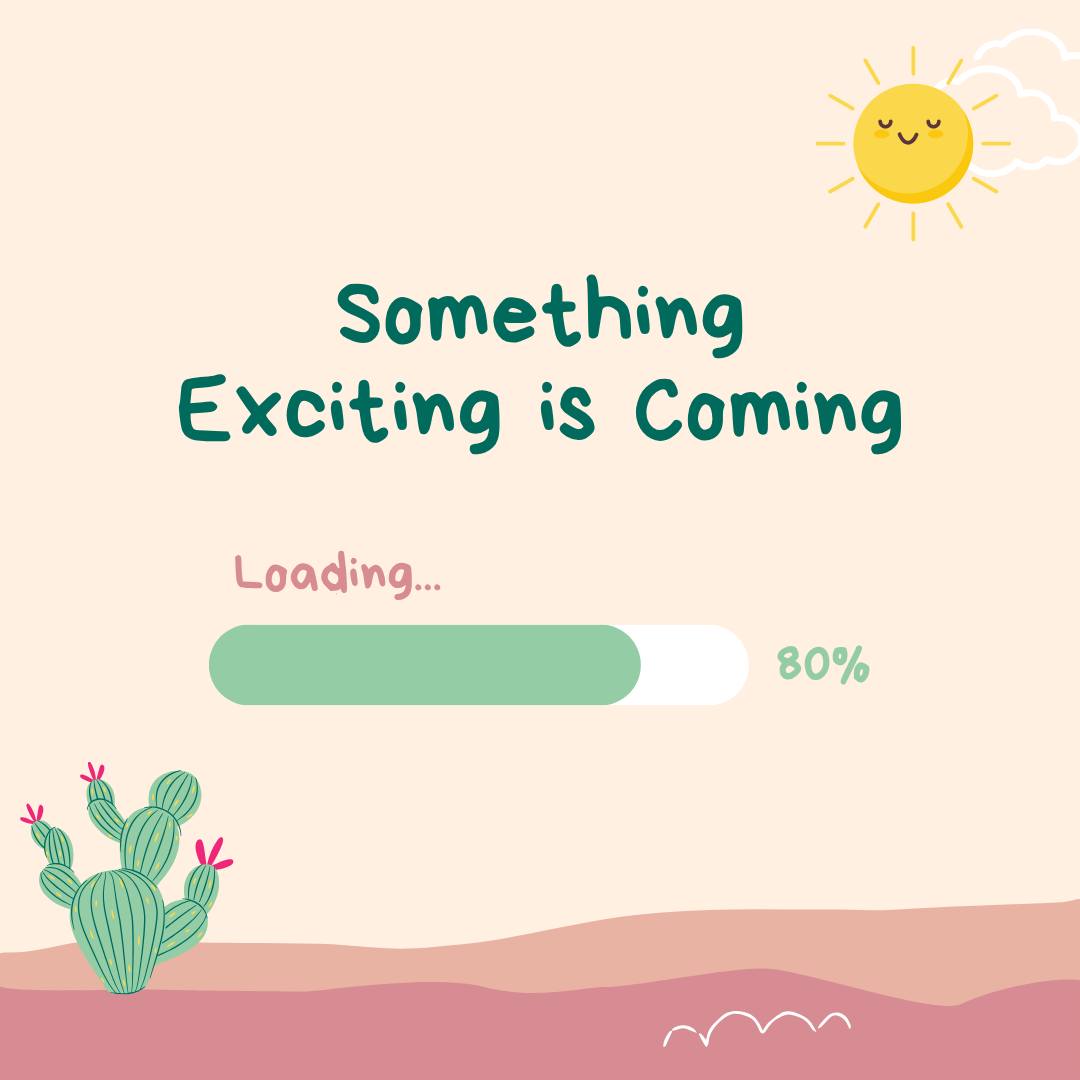 It's true........some thing(s) exciting is coming!
We're busy getting ready for the next season and our fall show!
ALT TEXT: A light peach coloured background, with a green cactus and yellow sun. The words "something exciting is coming" are in green, with a green line loading to "80%".