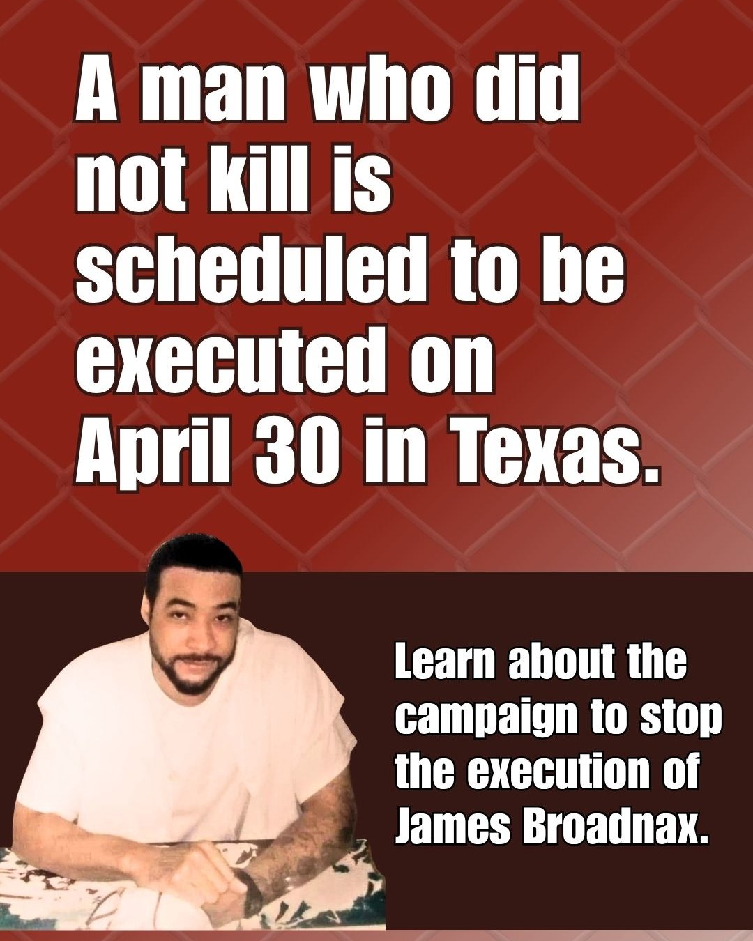 James Broadnax did not kill anyone. Texas is planning to execute him anyway on April 30. Here's what you need to know:
🔹 The actual shooter (James's cousin, Demarius) recently admitted he did it. He's serving life in prison. James shouldn't be on death row.
🔹 Demarius's DNA was found on the murder weapon and on one of the victims. The evidence is clear.
🔹 James's trial was tainted by racial bias. Prosecutors removed ALL Black jurors from the jury pool. James was convicted by a nearly all-white jury in Dallas County.
🔹 Prosecutors used rap lyrics James wrote as a teenager as evidence of “future dangerousness”. They exploited racist stereotypes about Black music and transformed artistic expression into a death warrant.
James was 19 years old when he and Demarius robbed Stephen Swan and Matthew Butler outside their music studio in Dallas County in 2008. James, who had no history of violence, did not shoot them. Sending him to the death chamber isn't justice. It is the outcome of a system that is racist at its core.
We are doing everything we can to stop this. We need YOUR help to urge the Texas Board of Pardons and Paroles and Governor Abbott to halt this execution!
Sign the petition: bit.ly/jbroadnax
Then share this post and DM your friends. Let’s keep building support for James!
@tcadp @us_cedp @noosetoneedle @thetiaracooper @life4sonnyb @cifsjustice
#texas #deathpenalty #stopexecutions