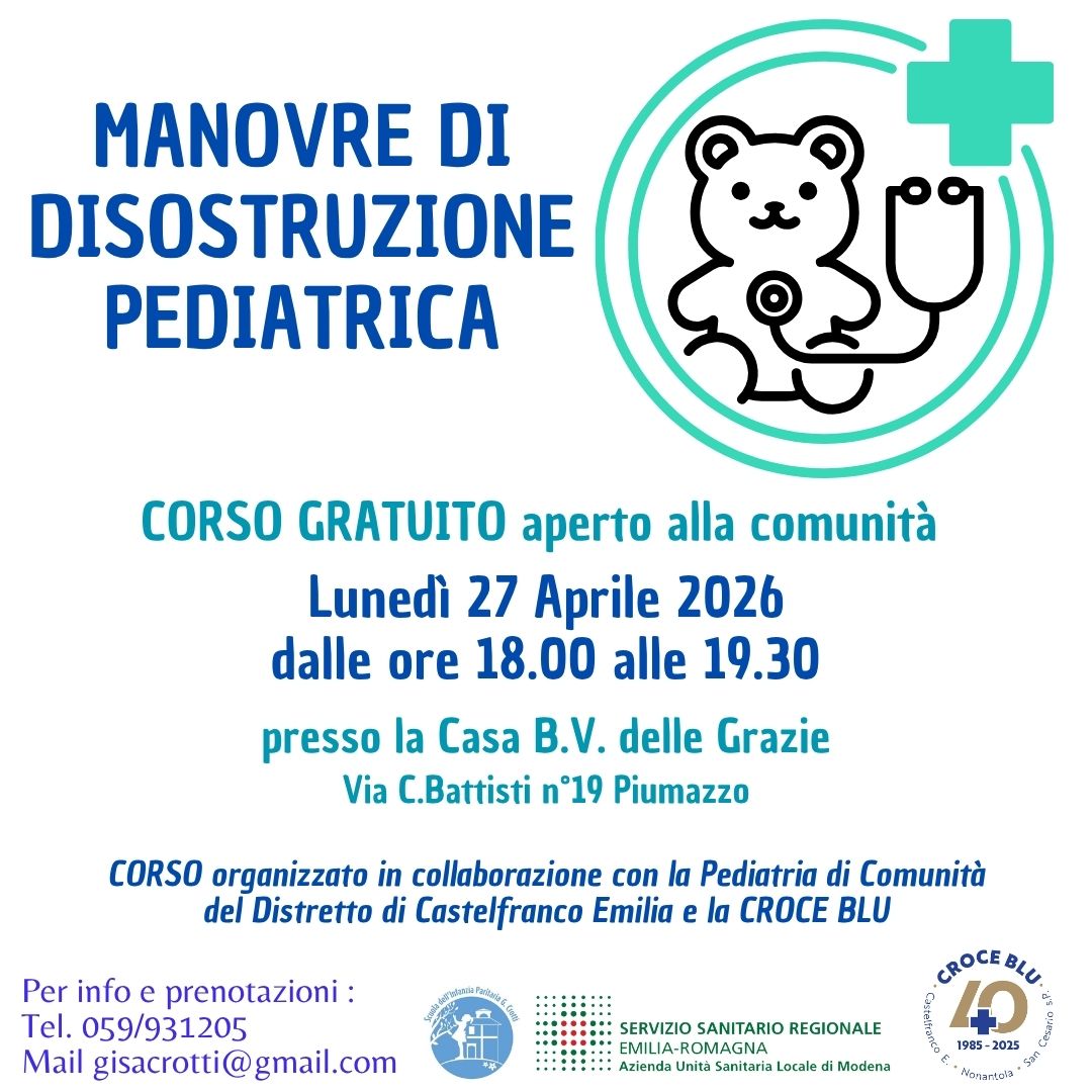 MANOVRE DI DISOSTRUZIONEPEDIATRICA
CORSO GRATUITO aperto alla comunità
Lunedì 27 Aprile 2026 dalle ore 18.00 alle 19.30 presso la Casa B.V. delle Grazie Via C.Battisti n°19 Piumazzo
CORSO organizzato in collaborazione con la Pediatria di Comunità del Distretto di Castelfranco Emilia e la CROCE BLU
#disostruzionepediatrica #anpas #croceblucastelfranco
