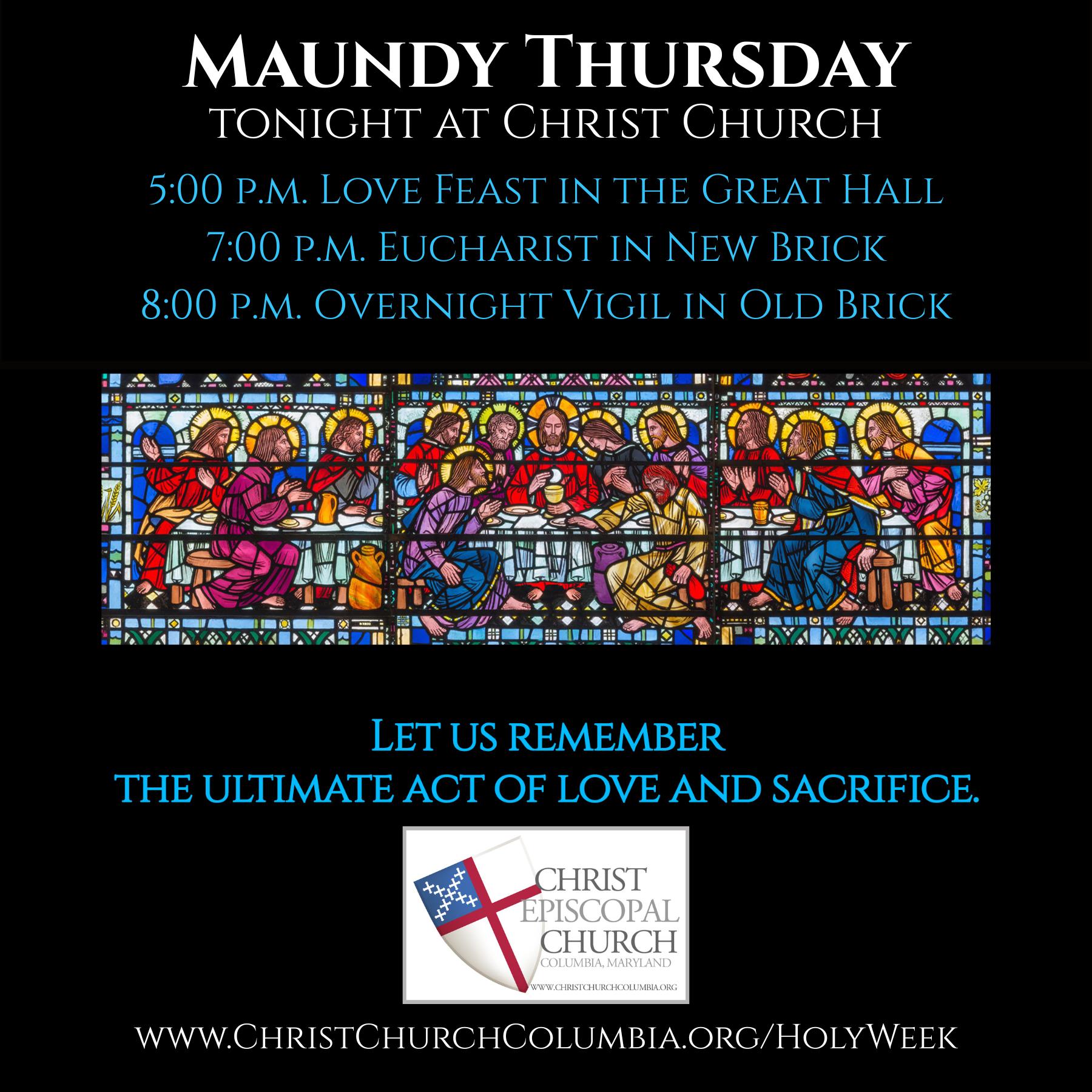 MAUNDY THURSDAY AT CHRIST CHURCH - Tonight, April 2
5:00 p.m. Love Feast in New Brick's Great Hall
7:00 p.m. Eucharist in New Brick, with Foot-washing and Stripping of the Altar
8:00 p.m. Overnight Vigil in Old Brick
On this evening of Maundy Thursday, we gather together to bring into remembrance the Last Supper of our Lord and the Institution of the Sacrament of the Holy Eucharist. We hear and remember the words of Jesus as he states, “Do this in remembrance of me.” As the service concludes, the altar is stripped of all of its appointments, so that the focus of all can be upon the cross alone on the following day, Good Friday. We then hear of the Agony in the Garden, as Jesus is arrested.
The Watch then takes place in response to our Lord’s question, “Could you not watch with me for one hour?” We remember that night with a Vigil in Old Brick, which runs from 8:00 p.m. tonight until 12:00 noon tomorrow, which is Good Friday. Each hour, we invite parishioners to participate in the Vigil by signing up for a time that works for you. The sign-up sheet is available here, and you're welcome to sign up for just one hour or choose to stay for a couple of hours.
YOU ARE ALWAYS WELCOME AT CHRIST CHURCH.
Check out all of our Holy Week and Easter services and gatherings at https://www.christchurchcolumbia.org/holyweek.
#holyweek #MaundyThursday #maundythursday #episcomd #howardcountymd #howardcountymaryland #columbiamd #columbiamaryland #columbiamdchurch #columbiachurch #episcopal #episcopalian #lent #YouAreWelcomeHere #youarewelcome