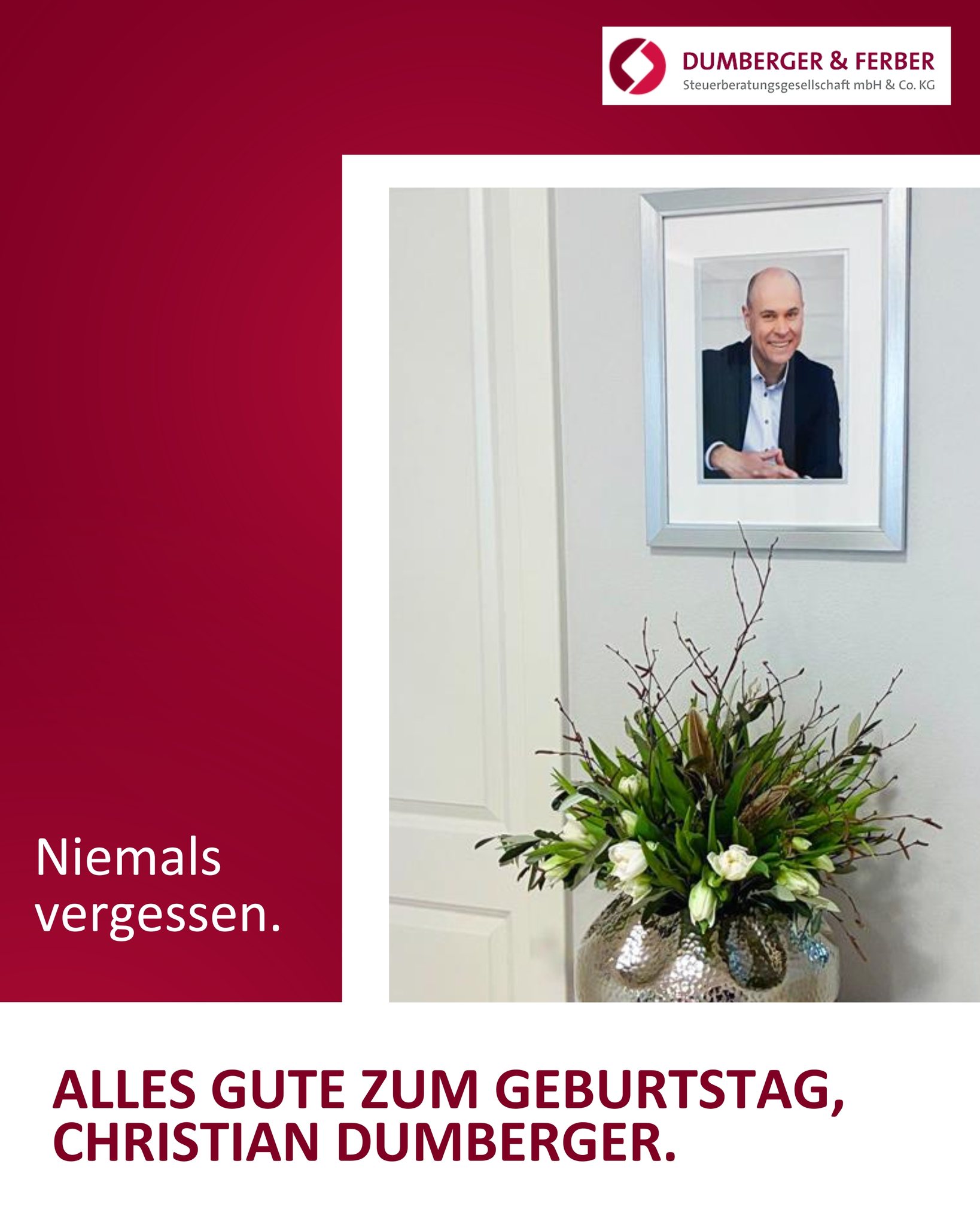 Der 04. April ist für uns ein besonderer Tag.
Denn heute wäre Christian Dumbergers Geburtstag.
Ein Anlass, an dem wir ganz besonders an ihn und an das denken, was er für unsere Kanzlei geschaffen hat.
Christian Dumberger hat Dumberger & Ferber mit fachlichem Anspruch, Weitblick und Menschlichkeit geprägt. Wertschätzung und Vertrauen waren für ihn die Grundlage der Zusammenarbeit. Mit seinem Einsatz, seiner Persönlichkeit und seinem Verständnis für Menschen hat er etwas aufgebaut, das bis heute weiterwirkt.
Sein Einfluss ist in unserer täglichen Arbeit noch immer spürbar.
In unserem Anspruch an Qualität, im Umgang miteinander und in dem, was unsere Kanzlei ausmacht.
Künftig wird auch ein Porträt von ihm einen festen Platz in unseren Kanzleiräumen haben.
Damit bleibt die Erinnerung an ihn nicht nur in Gedanken lebendig, sondern auch sichtbar in dem Umfeld, das er entscheidend mitgestaltet hat.
Wir wünschen alles Gute zum Geburtstag, Christian Dumberger.