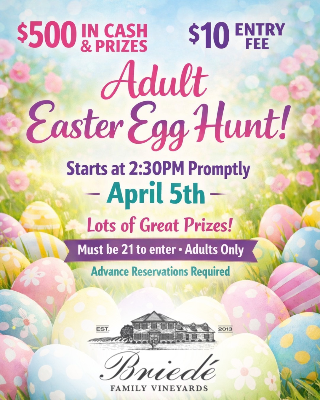 Join us at Briedé Family Vineyards for our Adult Easter Egg Hunt and see what surprises you can find.
With $500 in cash and prizes, plenty of great finds, and a lively afternoon ahead, it’s a fun way to gather with friends and enjoy the season. Entry is $10, participants must be 21+, and advance reservations are required.
Come ready to hunt, laugh, and maybe leave with a prize.
Get your tickets here: https://briedevineyards.orderport.net/product-details/0459/easter-brunch-2026