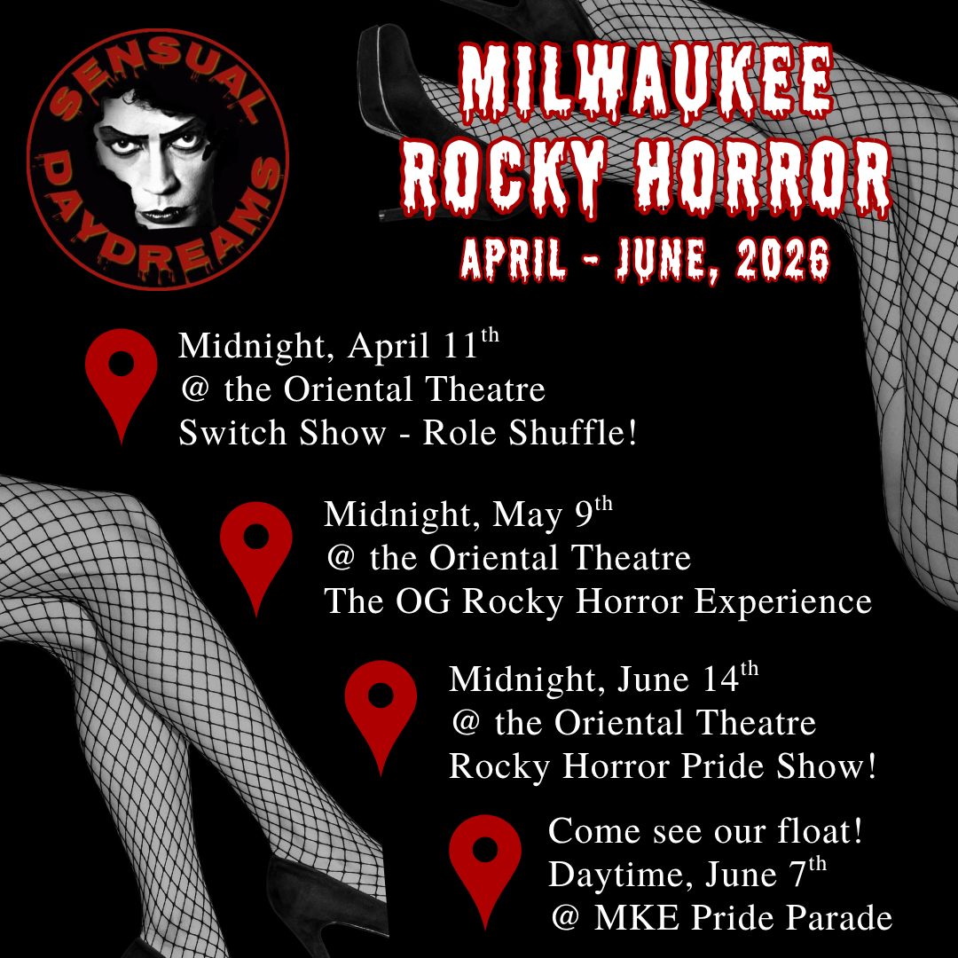 Here are all the times you can catch us these next few months!
Midnight, April 11th
@ the Oriental Theatre
Switch Show - Role Shuffle! The cast picked roles out of a hat, come see the chaos!
Midnight, May 9th
@ the Oriental Theatre
The OG Rocky Horror Experience - bringing the same cult classic tradition you know and love!
Midnight, June 14th
@ the Oriental Theatre
Rocky Horror Pride Show! Show us your pride!
And a bonus that we love every year...
Come see our float!
Daytime, June 7th
@ MKE Pride Parade
#sensualdaydreamscast #rockyhorrorpictureshow #mkefilm #orientaltheatre #rockyhorror