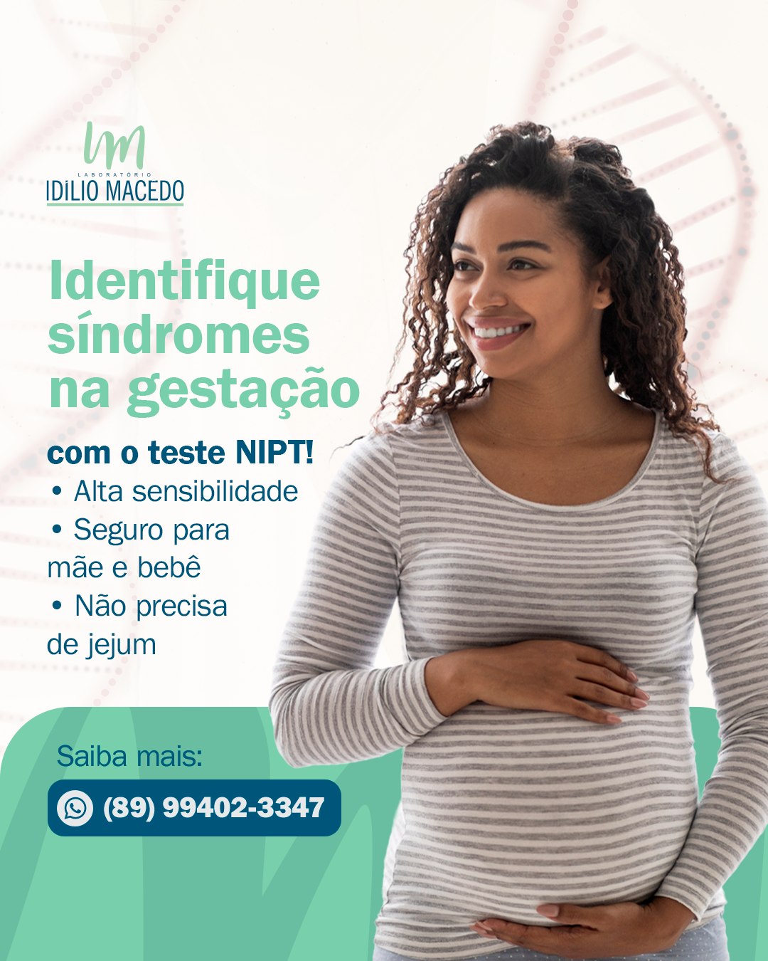 O NIPT (Teste Pré-Natal Não Invasivo) é um exame genético que avalia o risco das seguintes alterações cromossômicas no bebê:
🧬 Síndrome de Down
🧬 Síndrome de Edwards
🧬 Síndrome de Patau
🧬 Síndrome de Turner
🧬 Síndrome de Klinefelter
🧬 Síndrome de Jacob
Feito a partir de 10 semanas de gestação, é indicado especialmente para gestantes com mais de 35 anos. E por servir apenas como triagem, deve ser complementado por outros testes, como o de cariótipo com banda G, feito após o nascimento.
Quer um orçamento do NIPT? Fale conosco.
Laboratório Idílio Macêdo🖱️ laboratorioidiliomacedo.com.br
Whatsapp: (89) 99402-3347
Telefone: (89) 3522-1476
📍Matriz (Floriano/PI)
Rua Defala Attem, 490, Centro
🕐Horário de atendimento:
De segunda a sexta-feira, das 6h40 às 18h
Sábados, das 7h às 12h