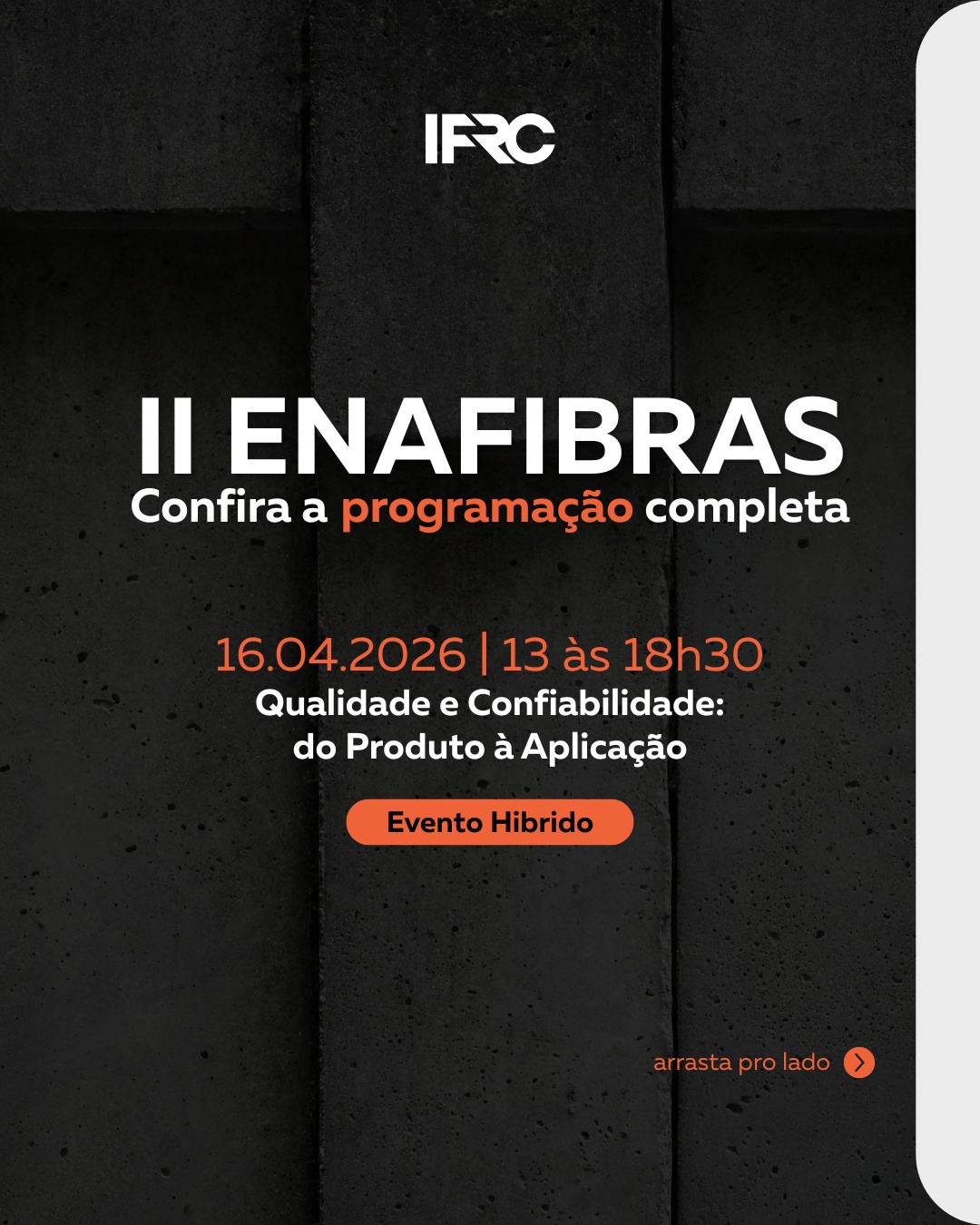 Você já está preparado para o futuro do concreto?
O II ENAFIBRAS chega como um dos principais encontros técnicos do Brasil para discutir o uso de fibras no reforço do concreto — uma solução cada vez mais estratégica para quem busca mais desempenho, durabilidade e sustentabilidade na construção civil.
Promovido pelo IFRC – Instituto Brasileiro de Fibras para Reforço do Concreto, o evento reúne especialistas, empresas e entidades do setor para um debate aprofundado sobre mercado, aplicações e qualidade.
📅 16 de abril de 2026
🕐 Das 13h às 18h30
📍 Rua Oscar Freire, 379 – 12º andar
💻 Formato híbrido (presencial + online)
🎯 Tema desta edição:
“Qualidade e Confiabilidade: do Produto à Aplicação”