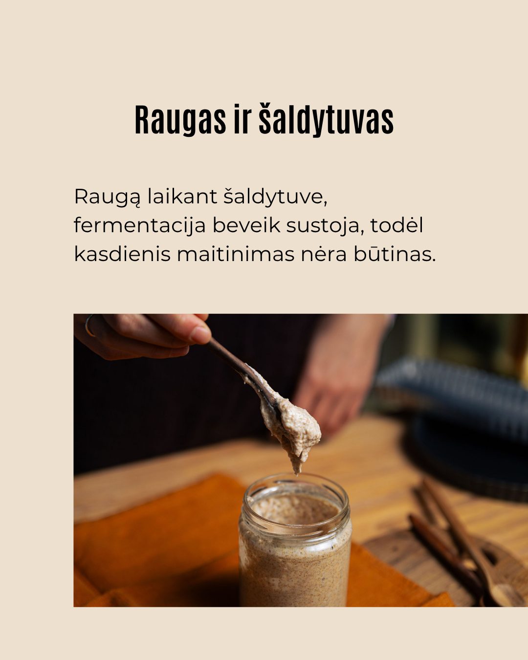 Raugą galima „priderinti“ prie savo ritmo.Jei kepate kartą per savaitę, jo tikrai nereikia maitinti kasdien – svarbiau, kad prieš kepimą jis būtų aktyvus.