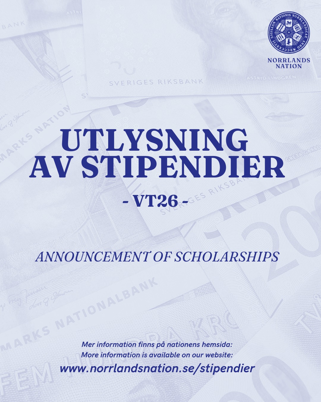 Nu Àr det dags att söka Norrlands nations stipendier!
Ansökningen öppnar onsdag 8 april och avslutas fredag 8 maj klockan 16:00.
- HUR ANSĂKER JAG? -
All info om hur du söker hittar du pÄ sidan "Stipendier" under fliken "Aktuellt" pÄ vÄr webbplats.
Ansökningshandlingarna du behöver fylla i hittar du pÄ webbplatsen och i kansliet. Alla ansökningar lÀmnas in i kansliet, antingen personligen eller via post. Det gÄr inte att ansöka via mejl.
Vad vÀntar du pÄ? Sök ett eller flera stipendier redan idag!
Innehar du redan ett stipendium? DÄ ska du bevaka det för att fÄ din utbetalning. Bevakningstiden pÄgÄr frÄn onsdag 8 april till fredag 8 maj.
Om du har fler frÄgor Àr du alltid vÀlkommen att kontakta oss pÄ stipendium@norrlandsnation.se.
___
It is now time to apply for Norrlands nation's scholarships!
The application opens on Wednesday, April 8th, and closes Friday, May 8th, at 16:00.
- HOW DO I APPLY? -
You can find all the information on how to apply on the page "Scholarships" under the tab "Activities" on our website.
The application forms you need to fill out are available on the website and in our reception (kansli). All applications must be submitted in person or by postal mail. It is not possible to apply via email.
What are you waiting for? Apply for a scholarship today!
Do you already hold a scholarship? Then, keep an eye on it during the period April 8th-May 8th, so that you can receive your payment.
If you have any questions concerning the application, feel free to contact us on stipendium@norrlandsnation.se.