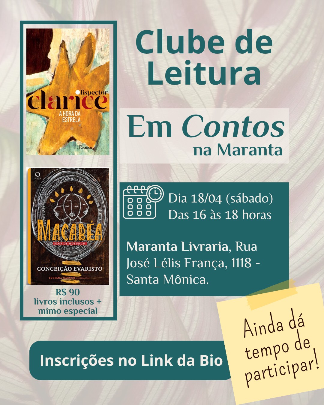 Você vai perder? 😮
No Em Contos de abril, vamos ler juntos a obra "Macabéia, Flor de Mulungu" e fazer muitas reflexões em paralelo com "A hora da Estrela". Duas obras, um encontro e muito debate.
Vai ser imperdível! 🤩
Faça sua inscrição que ainda dá tempo de pegar seu kit com os livros + um mimo especial e ainda o material complementar que preparamos para esse encontro!
Ficou com dúvida? Chama a gente pelo direct ou no zap: (34) 9 9966-2710 📞
Até lá. 📚🌿