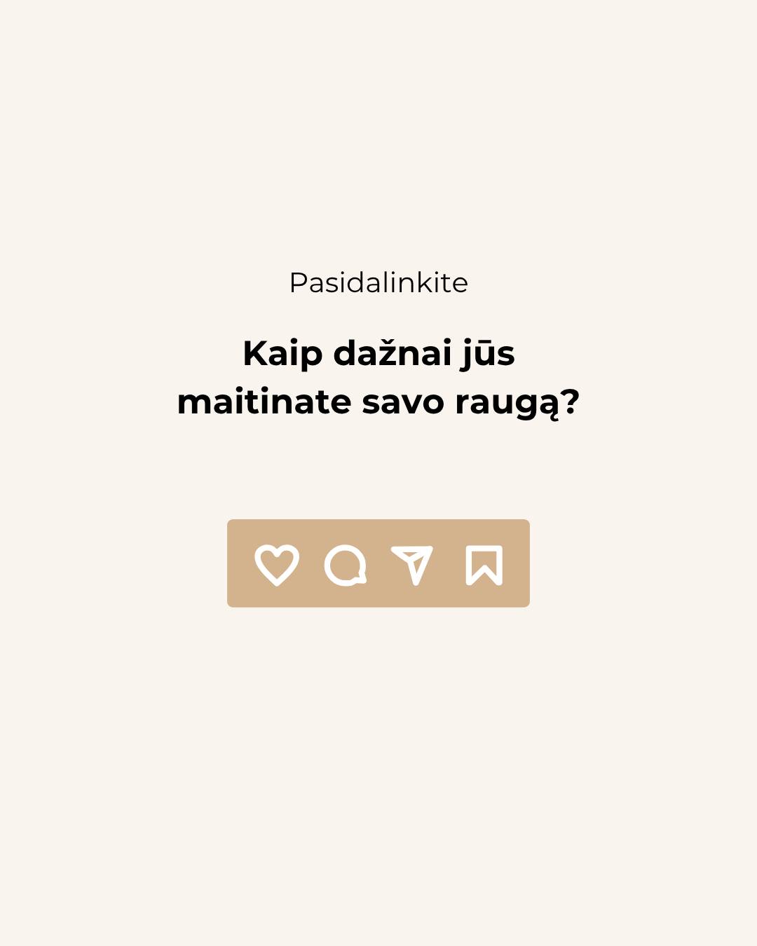 Raugą galima „priderinti“ prie savo ritmo.Jei kepate kartą per savaitę, jo tikrai nereikia maitinti kasdien – svarbiau, kad prieš kepimą jis būtų aktyvus.