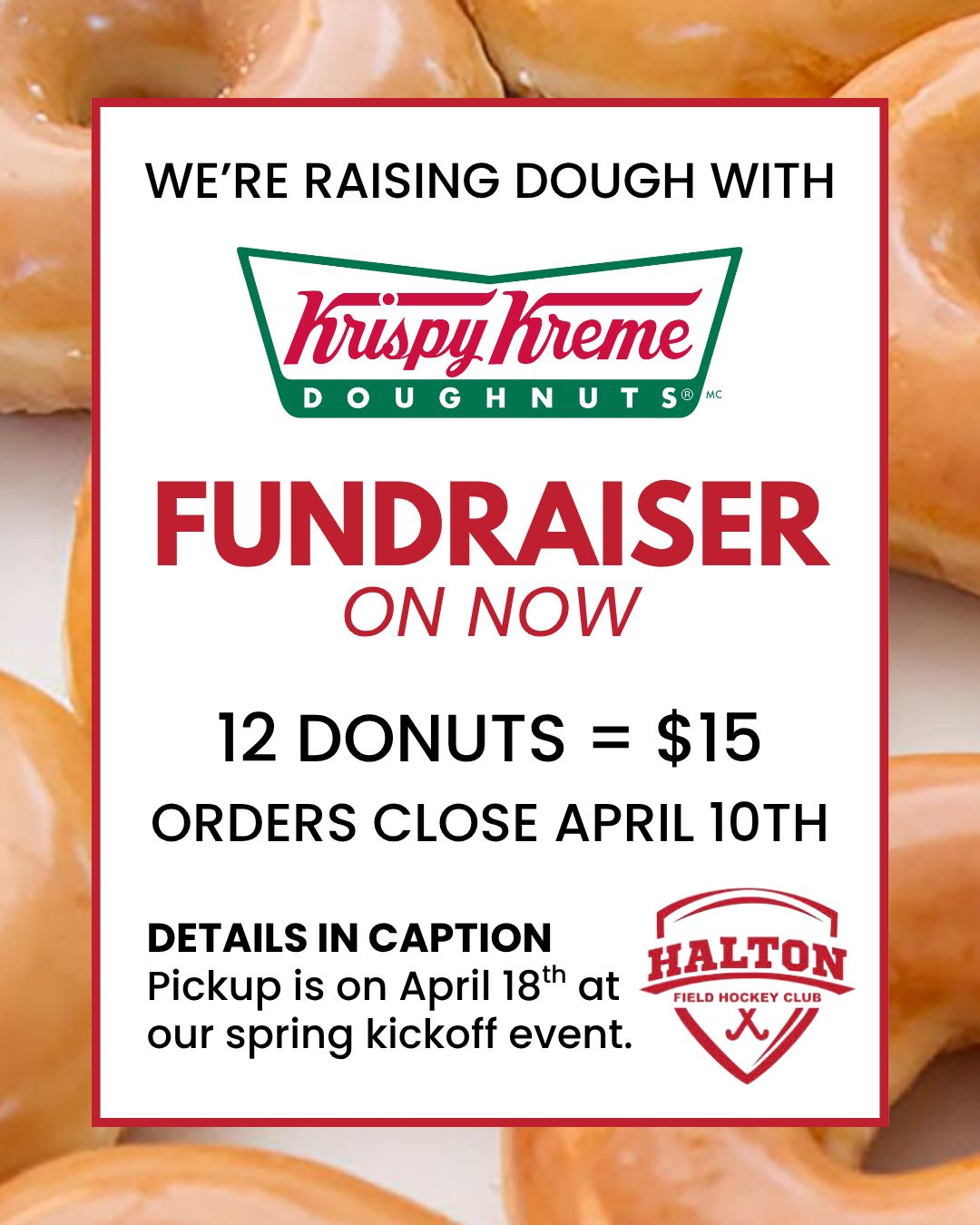 🍩 We are running our first Krispy Kreme fundraiser 🍩
Raised funds will go to a division of your choice, or club wide to support with fees, equipment, team events, club equipment, etc! 🏑
**Important details:**
A dozen donuts is $15! Donuts must be paid prior to pickup. An e transfer can be made to treasurer@haltonfieldhockey.com. When transferring, please add a note that this is for Krispy Kreme, and the player name!
Orders will close April 10th at 11:59pm!
Orders will be ready for pickup at our annual kickoff April 18th from 10am-12pm. Please note that donuts cannot be picked up past this time.
Please place your order through our form!
https://forms.gle/rbD4oARXmPFDywt2A
QUESTIONS? Email Madison (seniorthrashers@haltonfieldhockey.com) or Paige (sponsorship@haltonfieldhockey.com)
#HALTONFIELDHOCKEY #HALTONTHRASHERS @haltonthrashers