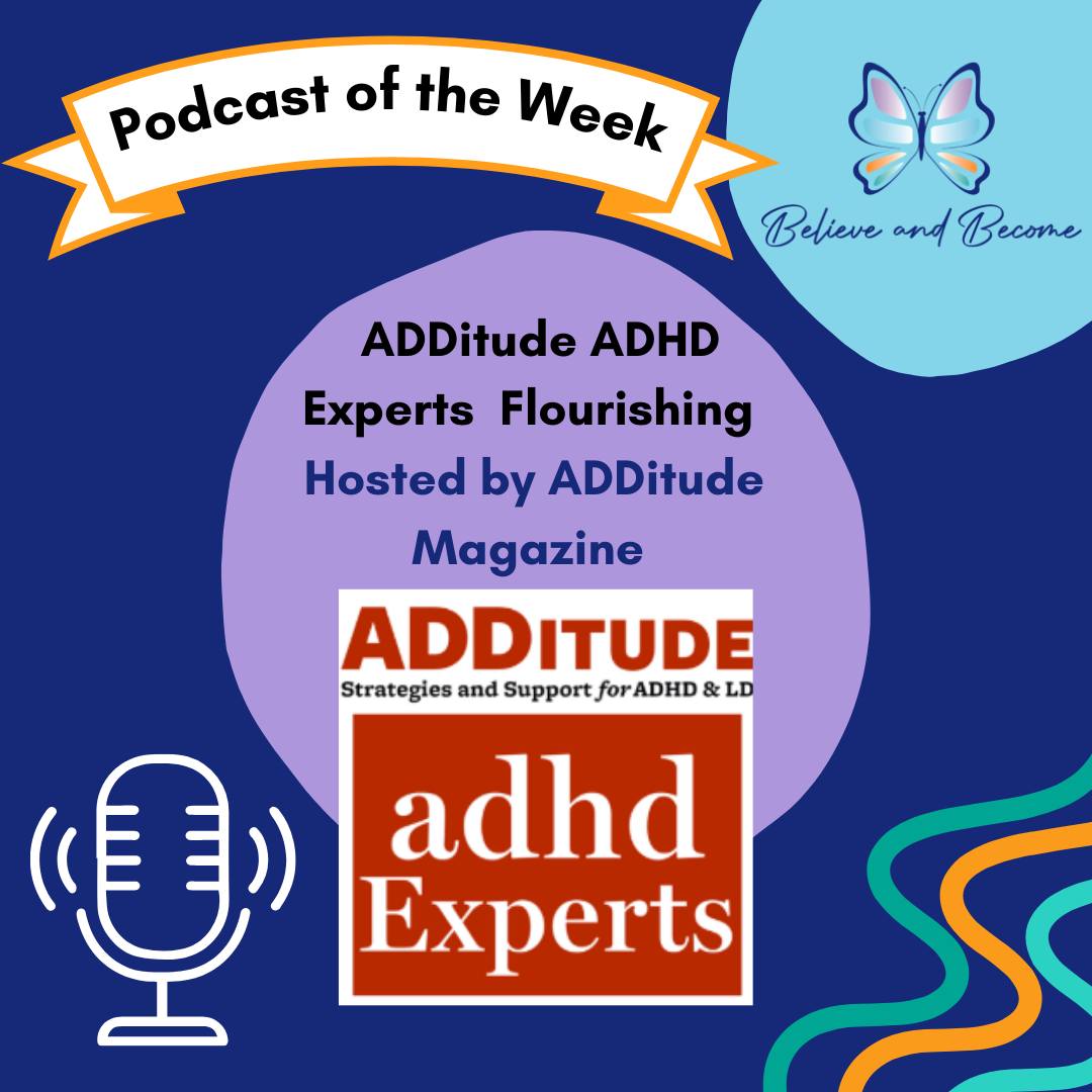 This week we are showcasing a podcast called ADDitude ADHD Experts Flourishing, hosted by ADDitude Magazine 🦋