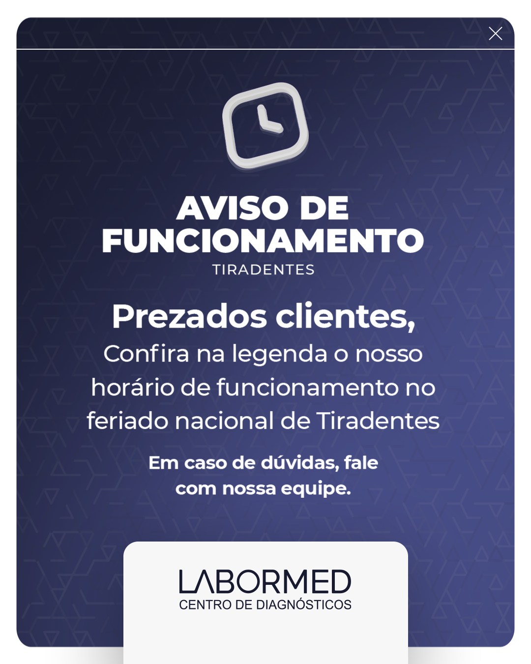 Antes de deslocar-se, verifique qual será o nosso horário de funcionamento no feriado nacional de Tiradentes.
🕘 21/04 - Fechado
Caso tenha dúvidas ou precise de atendimento, entre em contato com a nossa equipe.
Labormed Centro de Diagnósticos🔬🩺
☎️ (43) 3256-1462
📱 (43) 99837-2425
🌐 labormedonline.com.br
Matriz
📍Rua Estilac Leal, 165, Rolândia/PR
Unidade São Rafael Medic
📍Rua Monteiro Lobato, 300, Rolândia/PR
🕒Horário de funcionamento:
Segunda a sexta: das 7h às 18h30
Sábados: das 7h às 12h