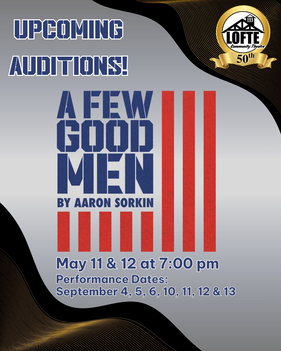 UPCOMING AUDITIONS!
A Few Good Men by Aaron Sorkin
Auditions for our fourth show of the season will be held on May 11th and 12th at 7:00 pm at the Lofte Community Theatre, 15841 Manley Road, Manley, NE. Showtimes are Thursdays, Fridays, and Saturdays at 7:00 PM and Sundays at 2:00 PM. Performance dates are September 4, 5, 6, 10, 11, 12, & 13
Whether you're new to the stage or an experienced performer, the Lofte Community Theatre welcomes everyone to audition for our productions! RSVP or scheduling a time slot is not required. Please come a few minutes early to auditions with possible rehearsal and performance conflicts, and be prepared to read lines. Note: Age suggestions in the script will not be the deciding factor in casting. Actors of all abilities, races, gender identities, sexual orientations, and experiences are encouraged to audition.
For details about our auditions this season, visit https://www.lofte.org/2026-auditions
We look forward to seeing you!
Cast Information: Around 13 men ages 18+, with potential additional small roles for men. 1 woman in her early 30s.
.
.
.
.
.
#Lofte #TheLofte #BornInABarn #LofteTheater #CommunityTheater #CommunityTheatre #Volunteer #Nebraska #CassCounty #Lincoln #Omaha #WeepingWater #Manley #theatre #theater #live #livetheater #livetheatre #drama #afewgoodmen