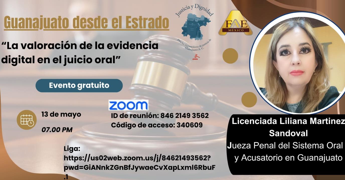 🎯Te invitamos a "Guanajuato desde el Estrado", proyecto elaborado entre Justicia y Dignidad para los impartidores de Justicia para el Estado de Guanajuato A.C. y la Federación de Abogados Especialistas en juicios orales.
👉El miércoles 13 de mayo, la licenciada Liliana Martínez Sandoval, Jueza Penal del Sistema Oral y Acusatorio en Guanajuato, nos hablará de “La valoración de la evidencia digital en el juicio oral".
📅Miércoles, 13 de mayo.
⏰7:00
💻 Zoom
👇
https://us02web.zoom.us/j/84621493562?pwd=GiANnkZGnBfJywaeCvXapLxml6RbuF.1
⚠️Es un evento gratuito
Moderación a cargo de las juezas Noemí Barbosa y Cecilia Cervantes.