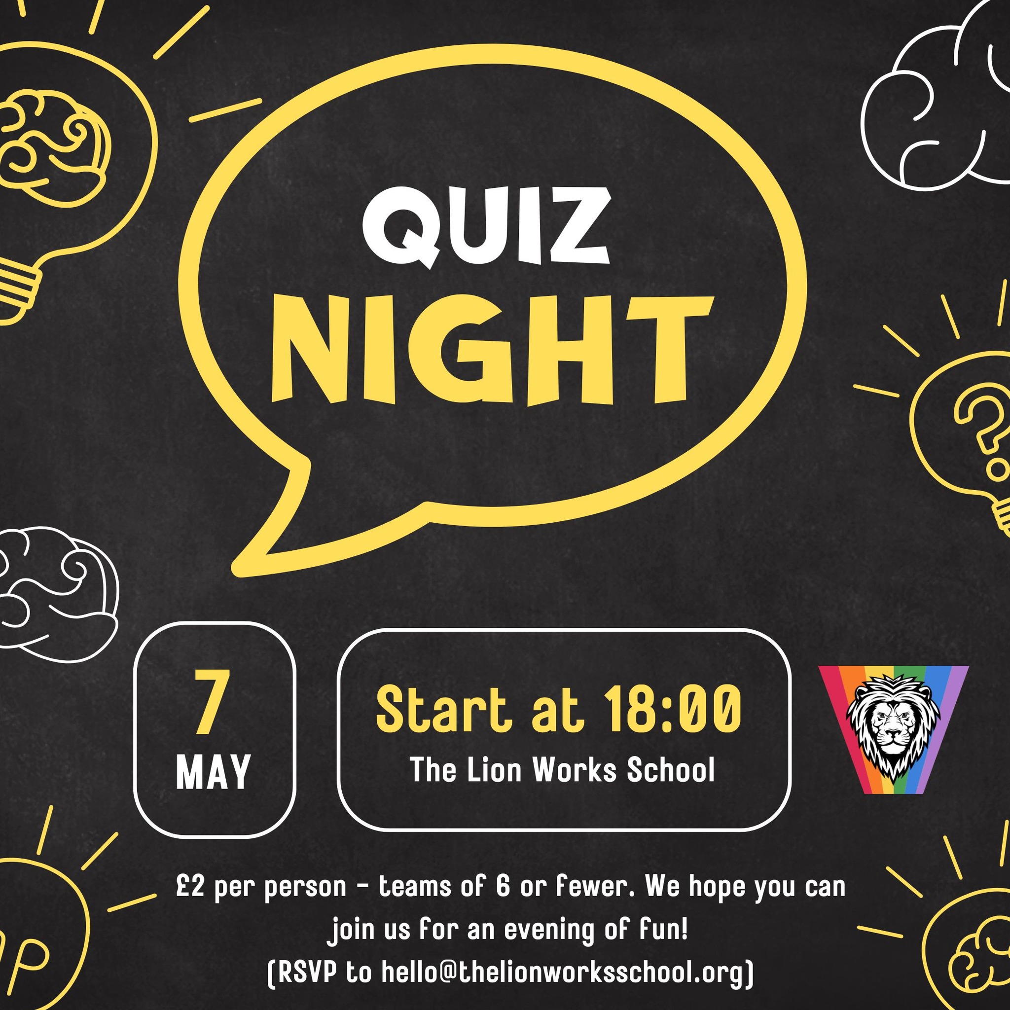 School Quiz Night is Back! Think you’ve got what it takes to be crowned quiz champions? Join us for a fun-filled evening of trivia, laughter, and a little friendly competition!
Date: Thursday 7th May
Time: 18.00
Teams welcome (max 6 per team)
Prizes up for grabs!
Whether you're a trivia pro or just in it for the fun, everyone is welcome—bring your friends, family, and your best general knowledge!
Reserve your spot now: hello@thelionworksschool.org
Don’t miss out—it's going to be a great night!
