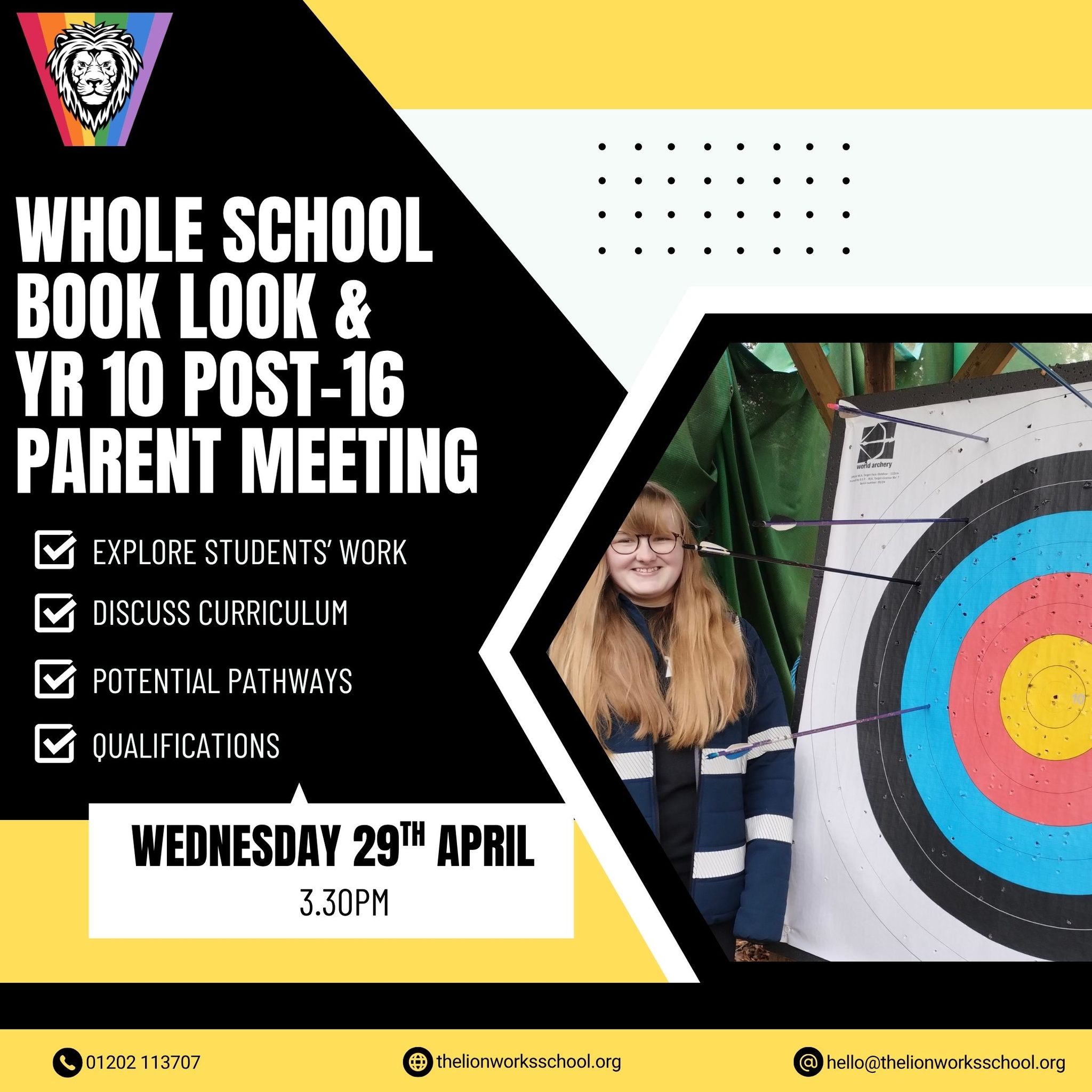 On Wednesday 29th April, we will be hosting our next whole school Book Look event - this is a great opportunity to come into school and see all of the hard work your children are getting up here at The Lion Works School.
We will also be holding our Year 10 Post-16 Parent Meeting, an informative session where parents will be provided with resources to help their child take their next steps upon completing their Lion Works journey.
We look forward to welcoming members of our school community!