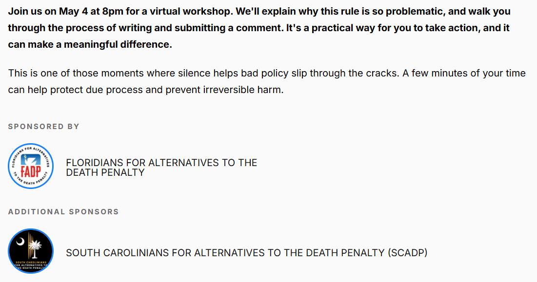 This week, the US Department of Justice (DOJ) released a report reiterating their intent to speed up state executions through a process called "opt-in" and "restore" the federal death penalty following Biden's clemency actions. The linked report also includes the DOJ's official call to overturn the court case Kennedy vs. Louisiana (which ruled the death penalty for non-homicide crimes as unconstitutional).
In response, SCADP is joining forces with Floridians for Alternatives to the Death Penalty (FADP) to host a virtual comment writing "workshop" for supporters on May 4 at 8pm ET. You'll get more context about why this is happening now and what tangible steps we can take to resist it. Link to register is below and in comments!
https://actionnetwork.org/events/fadpoptin?source=direct_link&