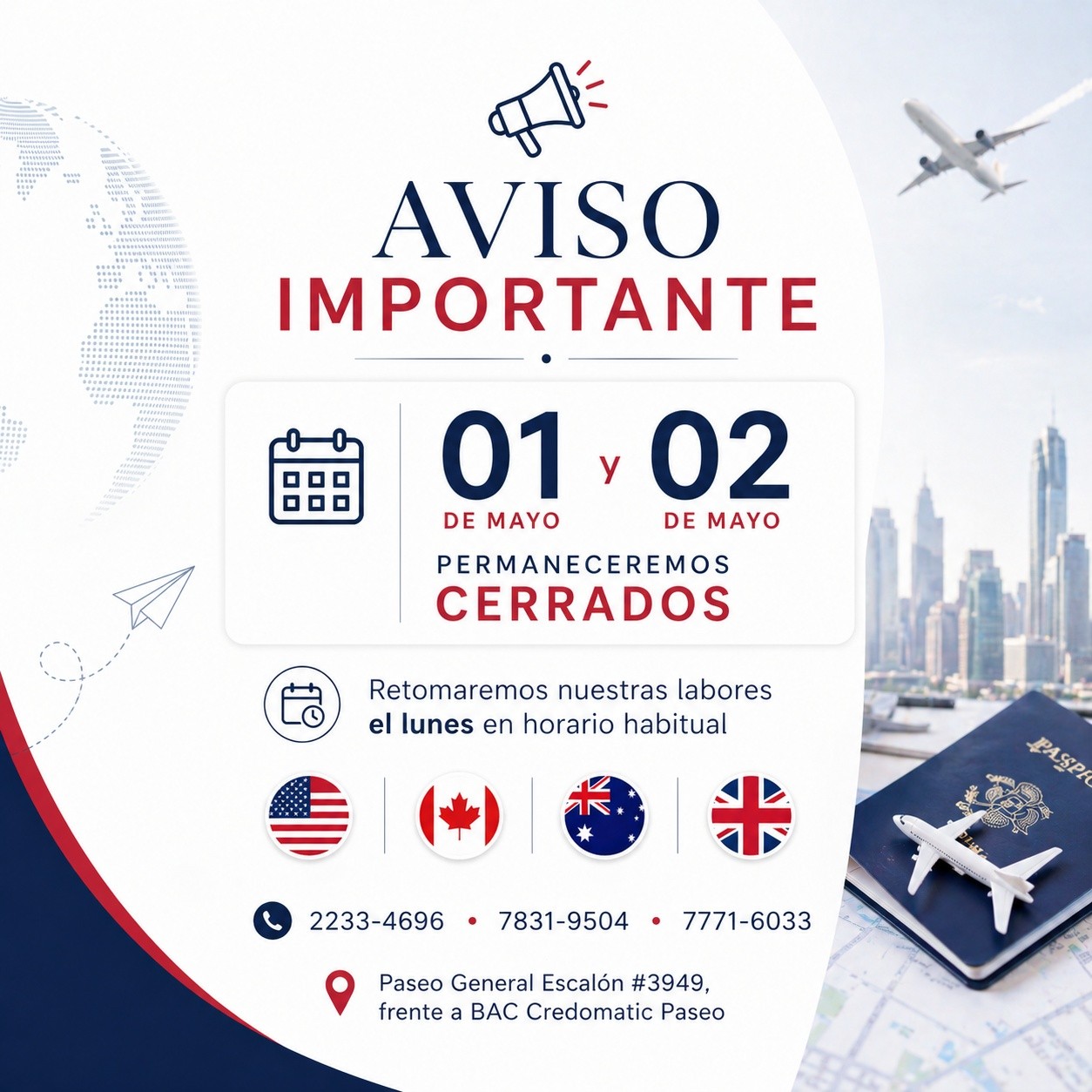 📢 Aviso importante para nuestros clientes:
Les informamos que permaneceremos cerrados los días 01 y 02 de mayo.
Retomaremos nuestras labores el lunes en nuestro horario habitual. ✈️
Gracias por su comprensión y confianza.
📞 2233-4696 • 7831-9504 • 7771-6033
📍 Paseo General Escalón #3949, frente a BAC Credomatic Paseo