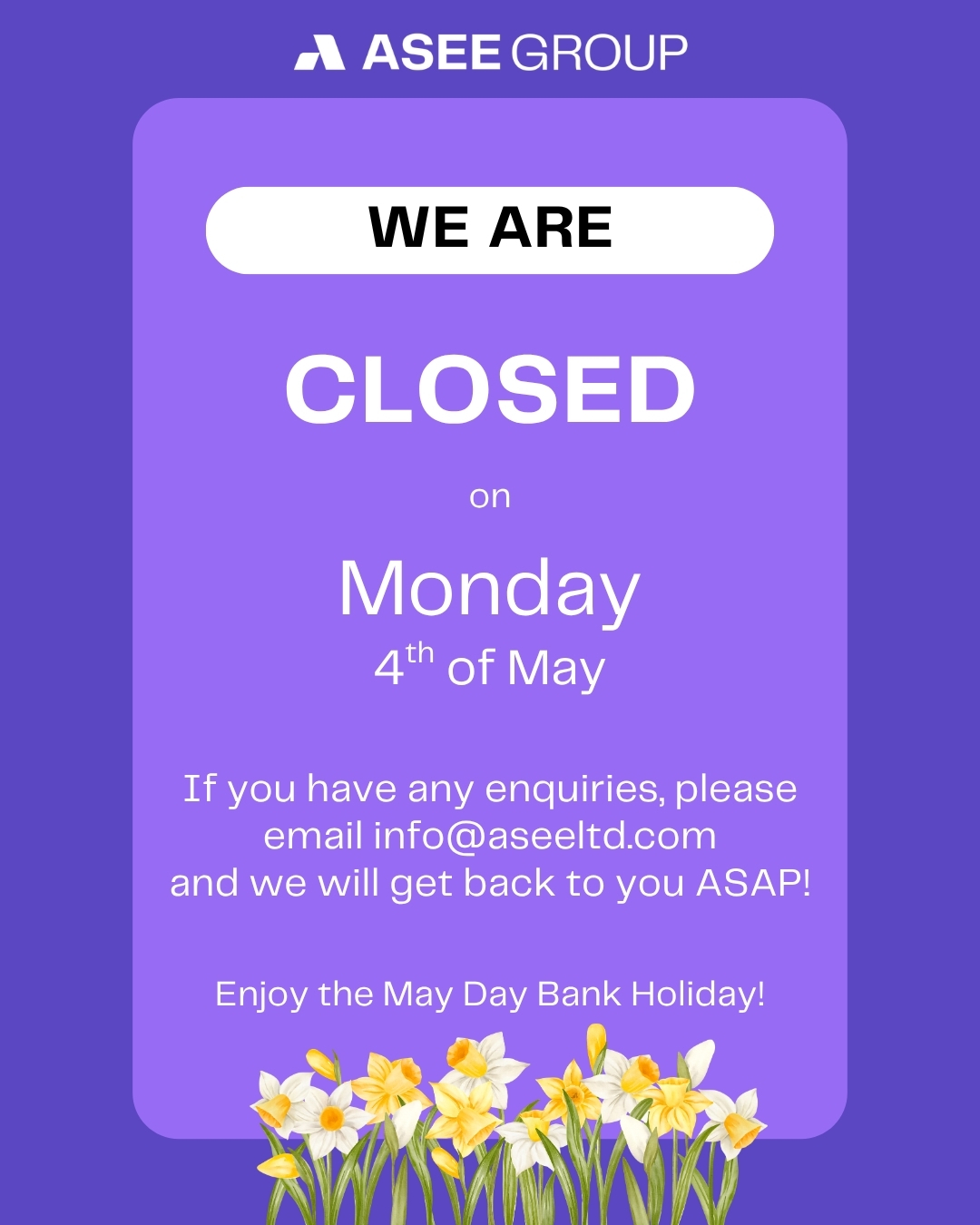 Bank Holiday Closure 💐
Please note that ASEE Group will be closed on Monday 4th May and will reopen on Tuesday 5th May.
Wishing everyone a lovely May Day Bank Holiday! ☀️