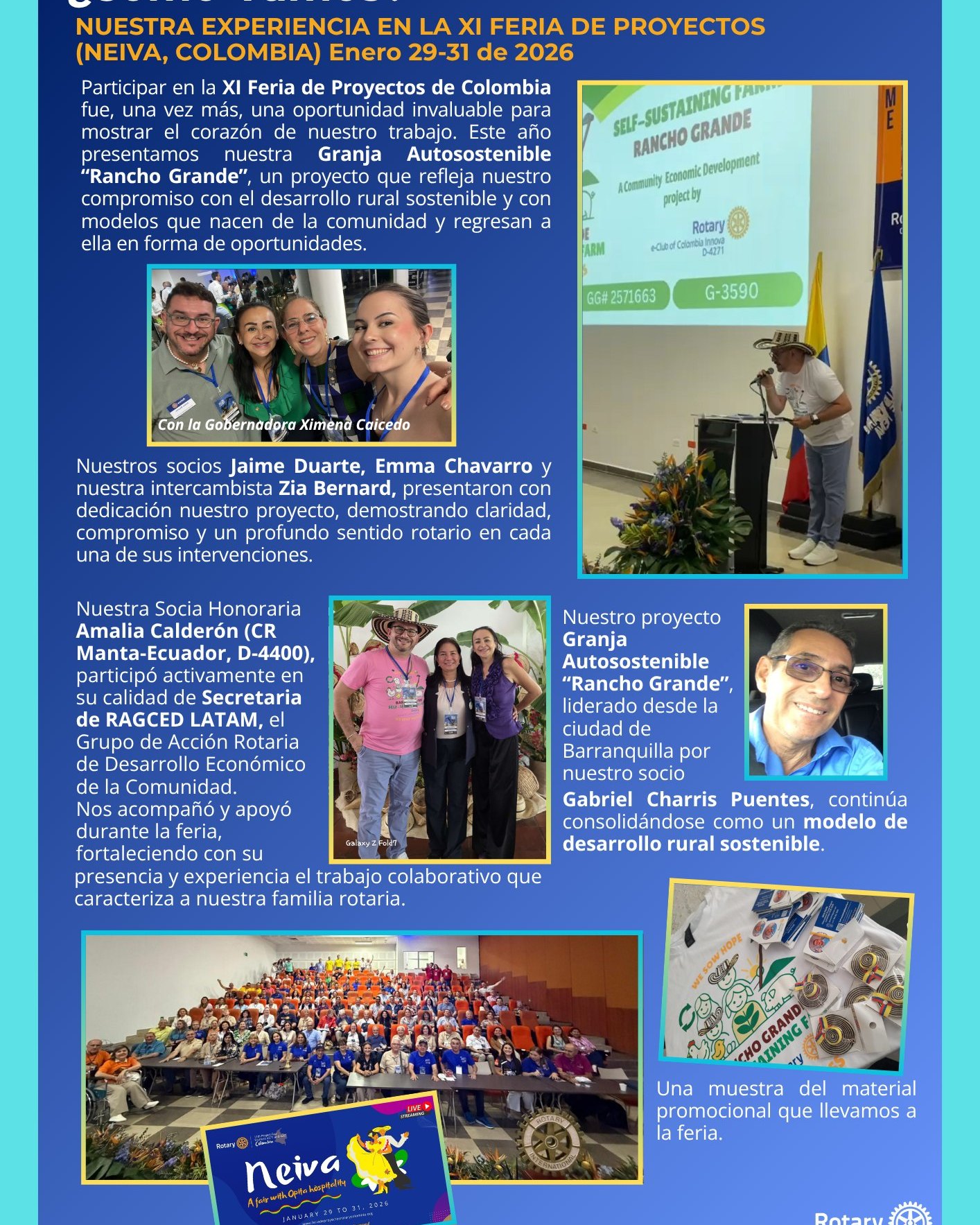 ¿CÓMO VAMOS? NUESTRA EXPERIENCIA EN LA XI FERIA DE PROYECTOS
Así comenzamos el 2026: llevando nuestras ideas al escenario nacional.
En la XI Feria de Proyectos de Colombia (Neiva, 29–31 de enero) presentamos nuestra Granja Autosostenible Rancho Grande, un modelo que demuestra cómo las Subvenciones Globales pueden transformar vidas y abrir oportunidades reales para las comunidades rurales.
Participar desde 2022 en este espacio nos ha permitido aprender, conectar y mostrar el impacto que construimos juntos. Este año no fue la excepción: volvimos a casa con inspiración, alianzas y la certeza de que vamos por buen camino.
👉 Sigue esta serie de publicaciones para conocer todo lo que vivimos en este primer trimestre.
💙💛❤️
#RotaryColombiaInnova #RotaryD4271 #gentedeaccion #BoletinRotario #Edicion15