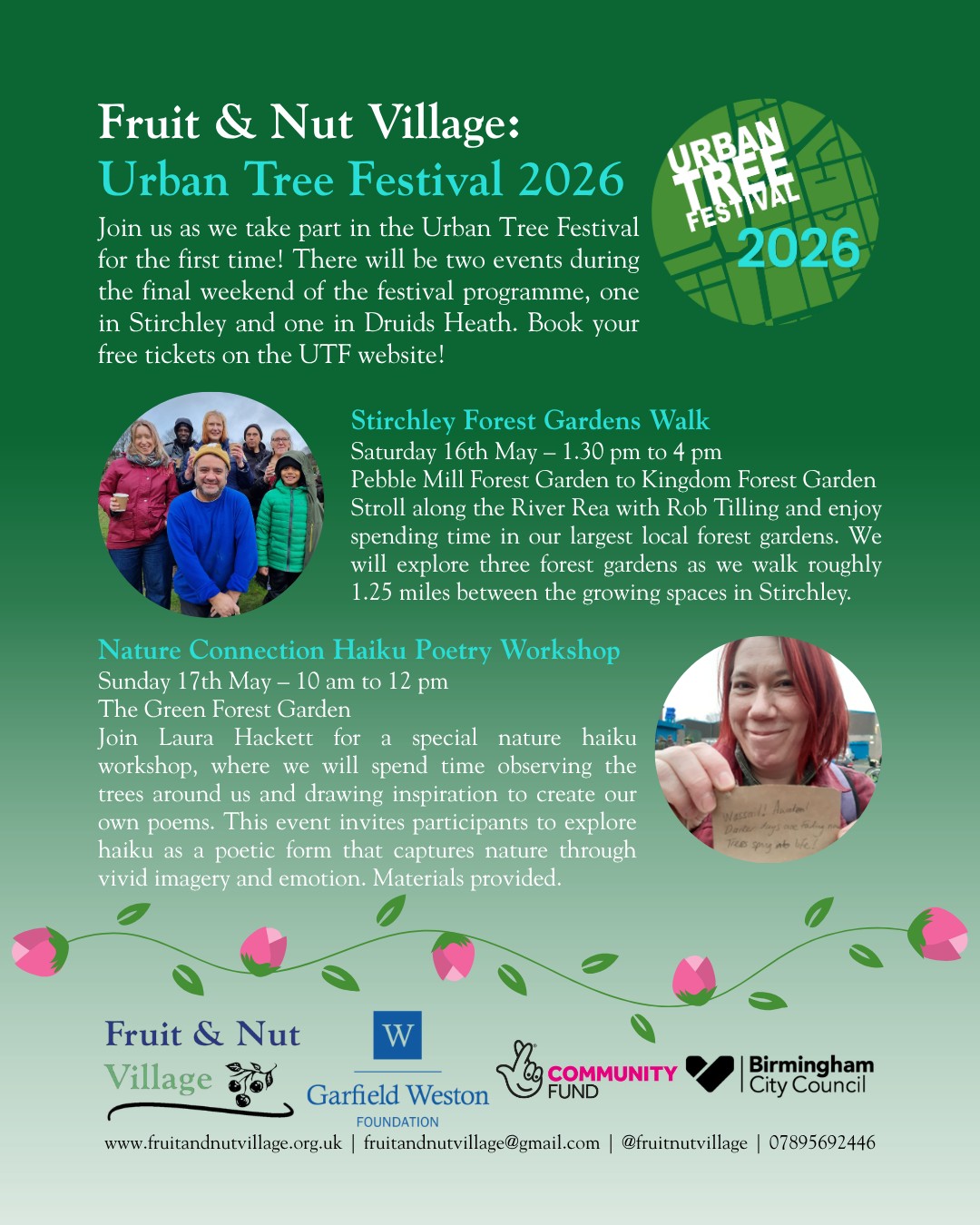 Fruit & Nut Village: @urbantreefest 2026
Join us as we take part in the Urban Tree Festival for the first time! There will be two events during the final weekend of the festival programme, one in Stirchley and one in Druids Heath. Book your free tickets on the UTF website!
Stirchley Forest Gardens Walk
Saturday 16th May – 1.30 pm to 4 pm
Pebble Mill Forest Garden to Kingdom Forest Garden
Stroll along the River Rea with Rob Tilling and enjoy spending time in our largest local forest gardens. We will explore three forest gardens as we walk roughly 1.25 miles between the growing spaces in Stirchley.
Tickets: https://urbantreefestival.org/stirchley-forest-garden-walk-2026-1
Nature Connection Haiku Poetry Workshop
Sunday 17th May – 10 am to 12 pm
The Green Forest Garden
Join Laura Hackett for a special nature haiku workshop, where we will spend time observing the trees around us and drawing inspiration to create our own poems. This event invites participants to explore haiku as a poetic form that captures nature through vivid imagery and emotion. Materials provided.
Tickets: https://urbantreefestival.org/nature-connection-haiku-poetry-workshop