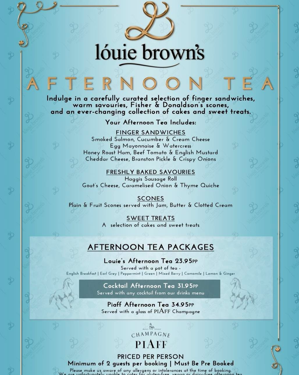 Afternoon Tea at Louie Browns✨
Indulge in a carefully curated selection of finger sandwiches, warm savouries, Fisher & Donaldson scones, and an ever changing selection of cakes and sweet treats.
Choose from our standard afternoon tea, our cocktail afternoon tea or our Piaff champagne afternoon tea.
These can be booked online 👇
https://web.dojo.app/create_booking/vendor/e5DNv_gB7o9xJyMCI38BUgv8wgLId5ET4cvTWeP0BrM_restaurant
You can also treat your loved ones to a voucher by clicking the link below 👇
https://louiebrowns.vouchercart.com/app/
Minimum 2 people. Must be booked at least 24 hours in advance. We are unfortunately unable to cater for vegan, dairy free or gluten free at this time.
This will be looked at in the coming weeks.