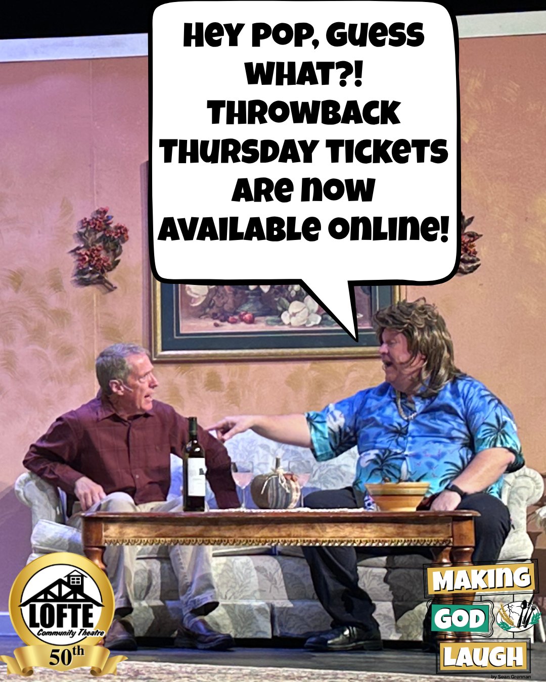 That's right! Our #ThrowbackThursday prices are now available online, starting at 8:00 am on the day of the performance. That means on May 7th, which is this coming Thursday's performance of Making God Laugh, you can visit lofte.org/tickets and reserve yours starting at 8:00 am for that night's show, AND the tickets will only be $12 each! Tickets will still be available at the box office for this price as well, but the box office will only open 1 hour before the show, so you're guaranteed tickets by visiting the website. For full details, visit lofte.org/throwback-thursday
There are 4 performances remaining of Making God Laugh: May 7, 8, 9, and 10. Get tickets for any performance at regular price at any time by visiting lofte.org/tickets or calling 402-234-2553. Shows start at 7:00 on Thursdays, Fridays, and Saturdays, and 2:00 on Sundays. The concession stand will open 1 hour before the show starts, and the house will be open for seating at this time as well.
More about Making God Laugh: Starting in 1980, Ruthie and Bill's grown children -- a priest, an aspiring actress, and a former football star -- all return home, where we learn of their plans and dreams as they embark on their adult lives. The empty-nester parents contend with their own changes, too, as old family rituals are trotted out and ancient tensions flare up. From there, we move through the 1990’s and into the year 2000 as the show follows one typical American family over the course of thirty years' worth of holidays. As time passes, the family discovers that, despite what we may have in mind, we often arrive at unexpected destinations.
.
.
.
.
.
#Lofte #TheLofte #BornInABarn #LofteTheater #CommunityTheater #CommunityTheatre #Volunteer #Nebraska #CassCounty #Lincoln #Omaha #WeepingWater #Manley #theatre #theater #live #livetheater #livetheatre #comedy #MakingGodLaugh #makegodlaughtellhimyourplans #family #traditions