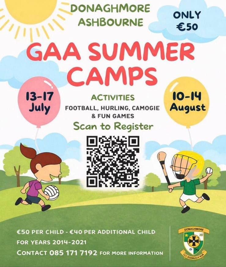☀️ CAMPA SAMHRAIDH ☀️
Our Summer Camps are not open for bookings on the link below 👇
https://donaghmoreashbournegaa.clubzapevents.com
There will be two camps this year (13-17 July & and 10-14 August) and all those born in 2014-2021 are welcome to join. Your child doesn't need to be a member of the club to attend the camp, but if you are interested in becoming a member in the future, this is the prefect introduction to our wonderful club.
Feicfidh muid ansin tú le haghaidh roinnt spórt agus spraoi!