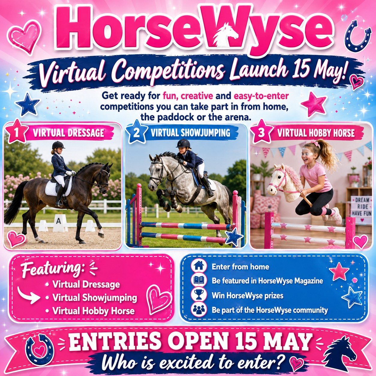 Get ready… HorseWyse Virtual Competitions are launching this Friday the 15th May!🌟🐴
We are so excited to bring you fun, creative and easy-to-enter competitions that you can take part in from home, the paddock, the arena or wherever you and your horse are.
Our Virtual Competitions will include:
🐴 Virtual Dressage
🎥 Virtual Showjumping
🦄 Virtual Hobby Horse
These competitions are designed to be fun, friendly and accessible for young riders, horse-loving kids and families across Australia.
HorseWyse Virtual Competitions will give riders, horse owners and subscribers the chance to:
🎥 Enter from home with photos or videos
🌟 Be featured in HorseWyse Magazine
🎀 Win Prizes, ribbons and rosettes
🐴 Share your horse with our amazing community
🦄 Join in even if you do not have a horse through Hobby Horse
💗 Be part of something fun, friendly and horsey
Our first competitions opens the Friday the 5th May, so start getting ready, dust off your best riding outfit, practise those tests, set up your jumps or grab your hobby horse.
Who is excited to enter? 👀
#HorseWyse #VirtualCompetition #VirtualDressage #VirtualShowjumping #HobbyHorse #HorseKids #YoungRiders #HorseLovers #EquestrianAustralia #HorseWyseCommunity