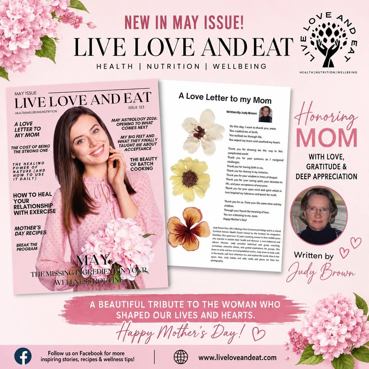 We know that Mother's Day has passed, but check out this article in our May issue of Live Love and Eat Magazine. A Love Letter to my mom, written by Judy Ackley Brown
Order your copy here: https://www.liveloveandeatmagazine.com/order-your-copy
Judy Brown has a BA in Biology from Connecticut College and is a retired Certified Holistic Health Coach trained by the Institute for Integrative Nutrition. She spent over 12 years coaching women in their midlife years who wanted to reclaim their health and discover a more balanced and vibrant lifestyle. Judy provided individual and group coaching, workshops, smoothie demos, and guided meditations for groups. She loves to write and has several published works. Judy loves to read, walk in the woods, sail, have afternoon tea, and explore the world. Also in her spare time, Judy makes and sells cards and photo art from her photography.