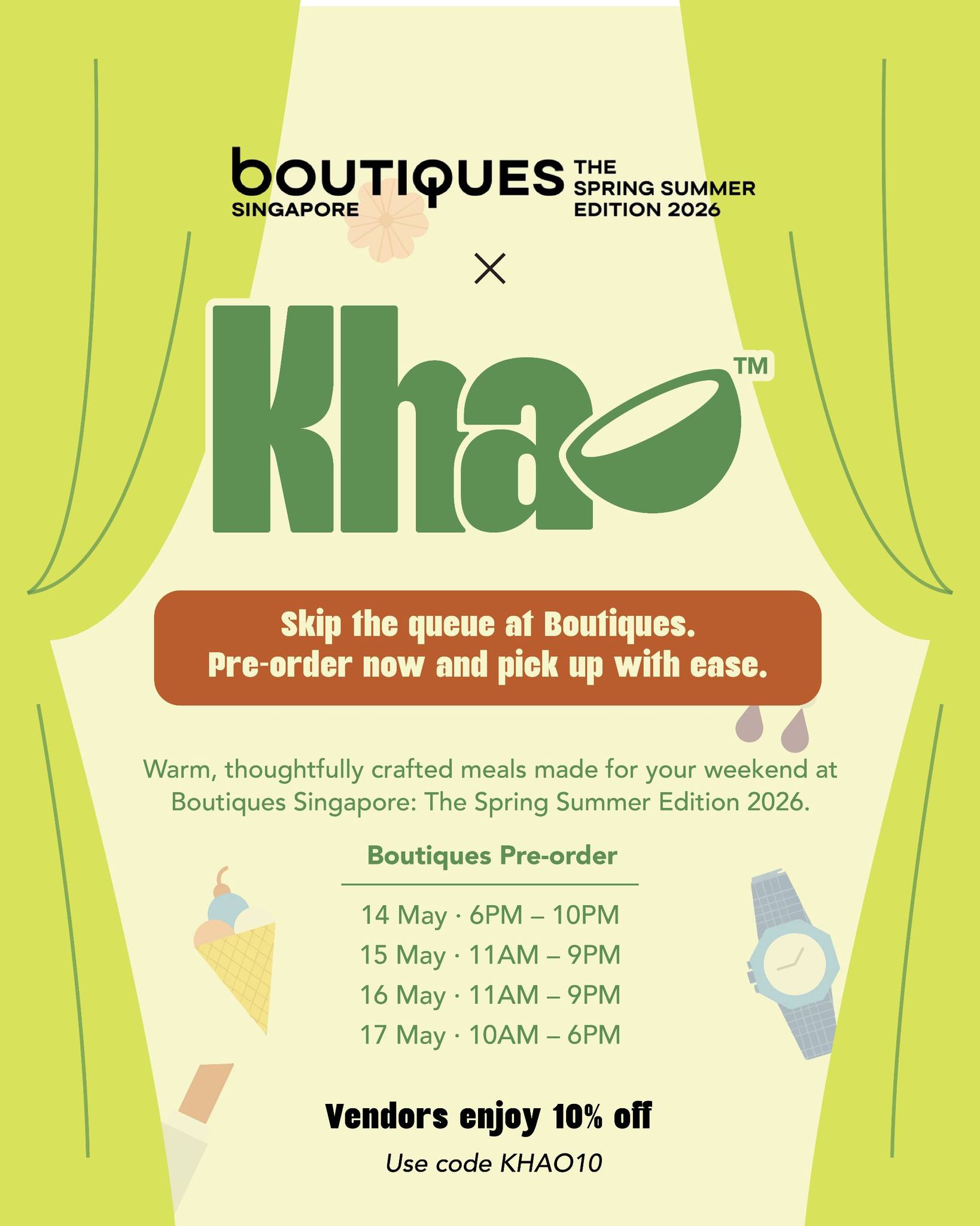 Fuel your Boutiques run with Khao. Pre-order ahead and skip the wait.
Pre-order Collection Hours
14 May · 6PM–10PM
15–16 May · 11AM–9PM
17 May · 10AM–6PM
Vendors get 10% off with code: KHAO10
#khao #boutiquessingapore