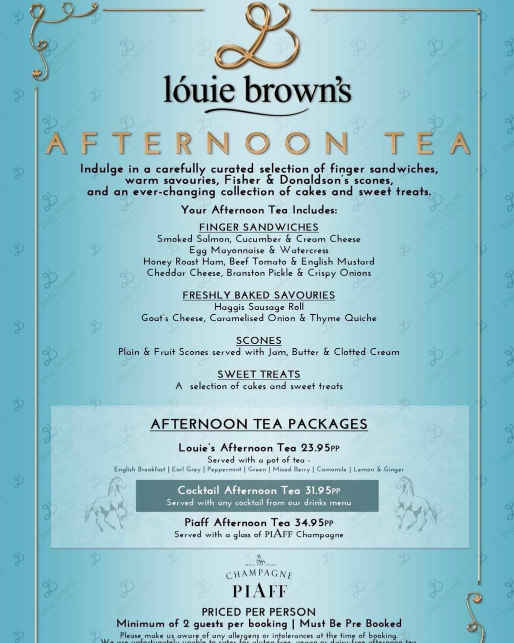 Afternoon Tea at Louie Browns✨
Indulge in a carefully curated selection of finger sandwiches, warm savouries, Fisher & Donaldson scones, and an ever changing selection of cakes and sweet treats.
Choose from our standard afternoon tea, our cocktail afternoon tea or our Piaff champagne afternoon tea.
These can be booked online 👇
https://web.dojo.app/create_booking/vendor/e5DNv_gB7o9xJyMCI38BUgv8wgLId5ET4cvTWeP0BrM_restaurant
You can also treat your loved ones to a voucher by clicking the link below 👇
https://louiebrowns.vouchercart.com/app/
Minimum 2 people. Must be booked at least 24 hours in advance. Available 12pm-5pm.
We are unfortunately unable to cater for vegan, dairy free or gluten free at this time.
This will be looked at in the coming weeks.